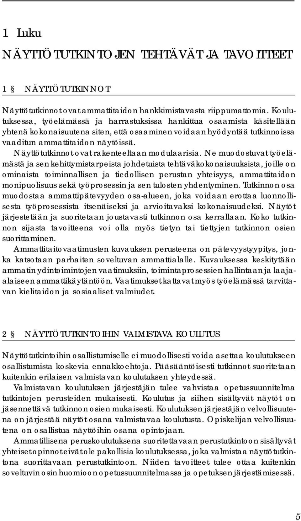 Näyttötutkinnot ovat rakenteeltaan modulaarisia.