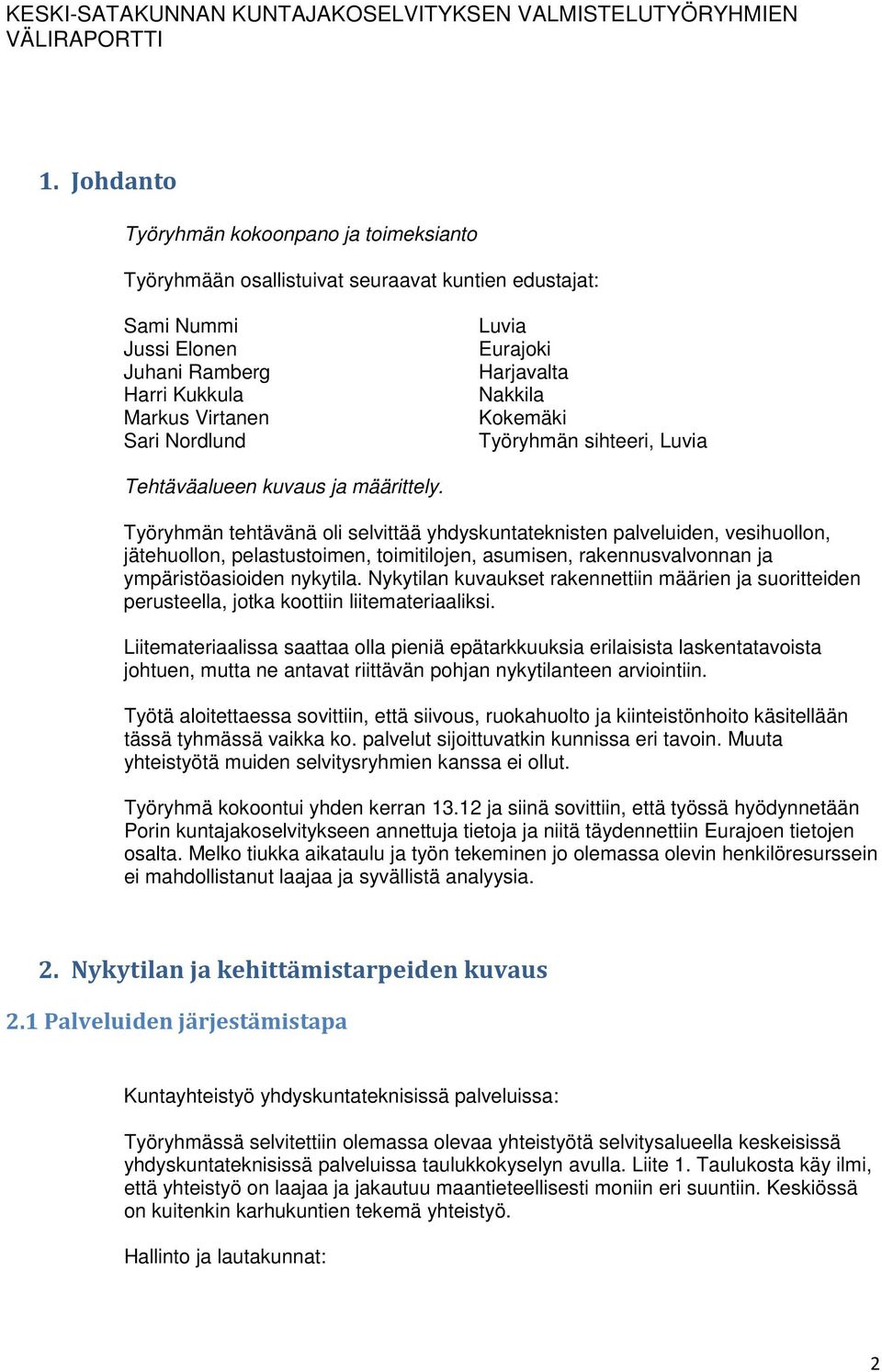 Työryhmän tehtävänä oli selvittää yhdyskuntateknisten palveluiden, vesihuollon, jätehuollon, pelastustoimen, toimitilojen, asumisen, rakennusvalvonnan ja ympäristöasioiden nykytila.