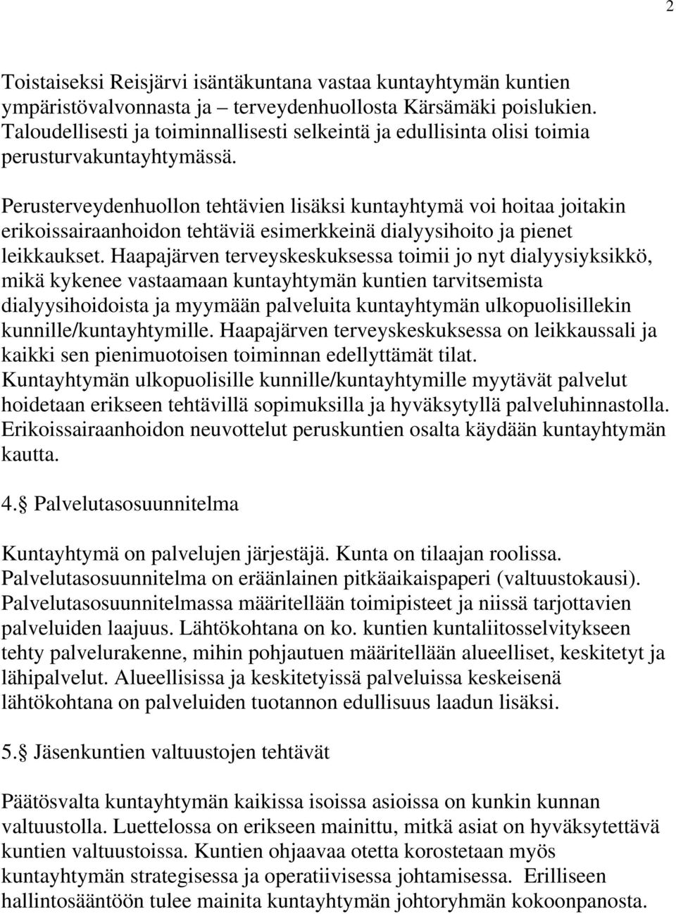 Perusterveydenhuollon tehtävien lisäksi kuntayhtymä voi hoitaa joitakin erikoissairaanhoidon tehtäviä esimerkkeinä dialyysihoito ja pienet leikkaukset.