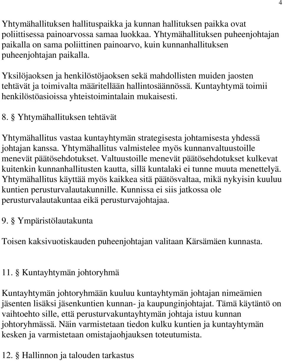 Yksilöjaoksen ja henkilöstöjaoksen sekä mahdollisten muiden jaosten tehtävät ja toimivalta määritellään hallintosäännössä. Kuntayhtymä toimii henkilöstöasioissa yhteistoimintalain mukaisesti. 8.