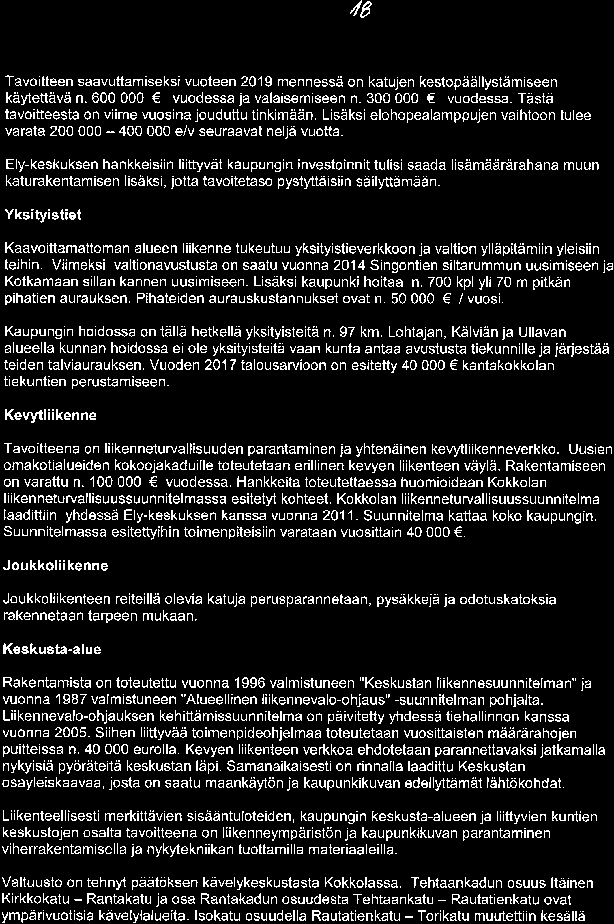 /6 Tavoitteen saavuttamiseksi vuoteen 219 mennessä on katujen kestopäällystämiseen käytettävä n. 6 vuodessa ja valaisemiseen n. 3 vuodessa. Tästä tavoitteesta on viime vuosina jouduttu tinkimään.