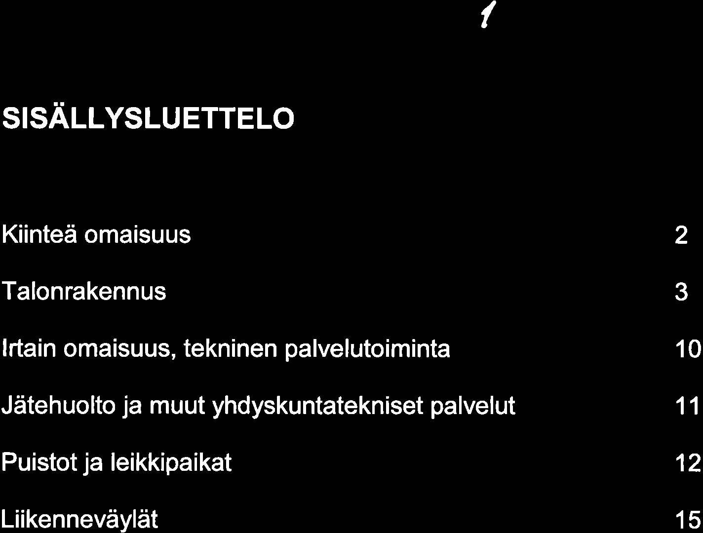 / SISÄLLYSLUETTELO Kiinteä omaisuus Talonrakennus lrtain omaisuus, tekninen palvelutoiminta