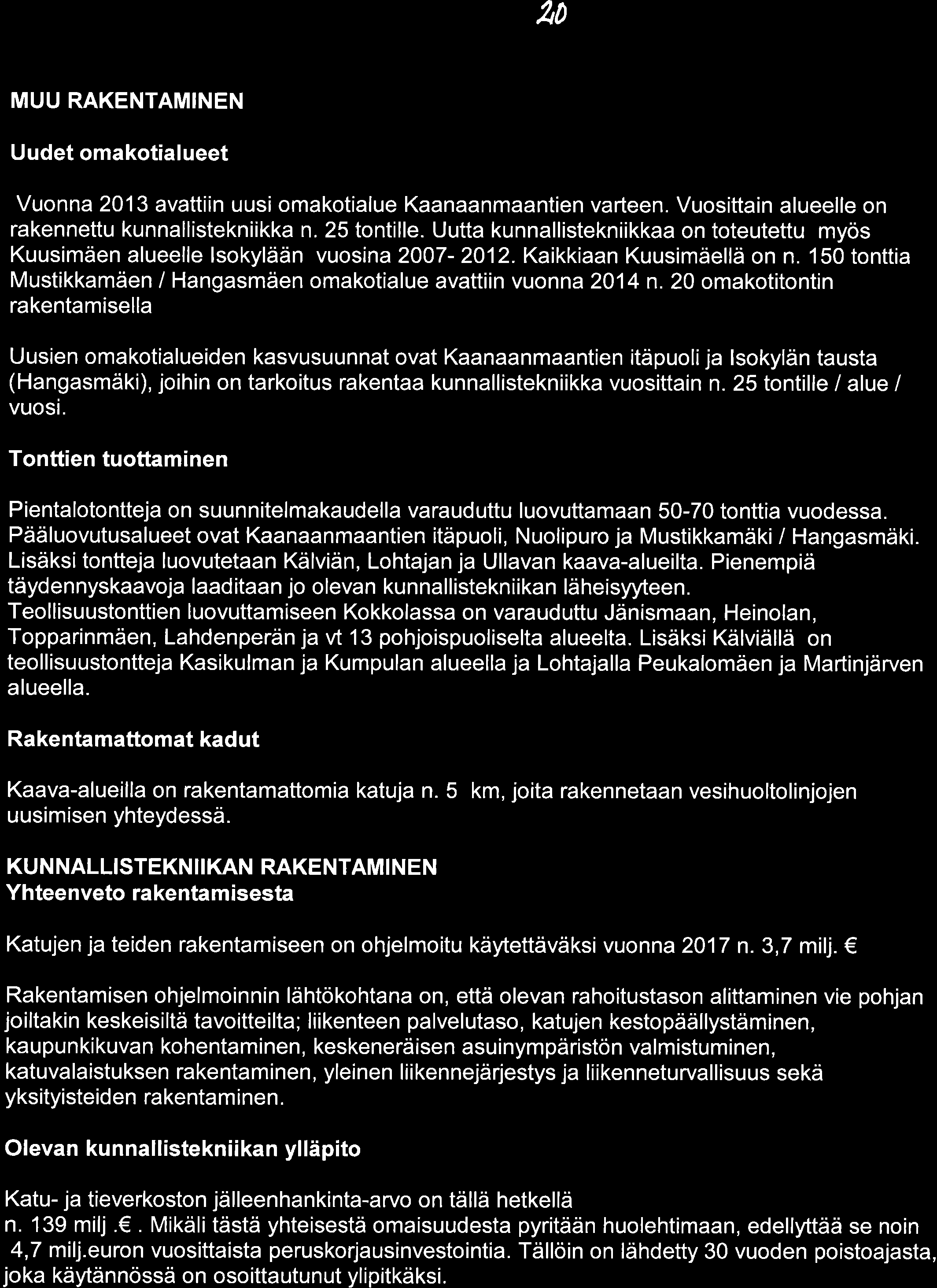 2 MUU RAKENTAMINEN Uudet omakotialueet Vuonna 213 avattiin uusi omakotialue Kaanaanmaantien varteen. Vuosittain alueelle on rakennettu kunnallistekniikka n. 25 tontille.