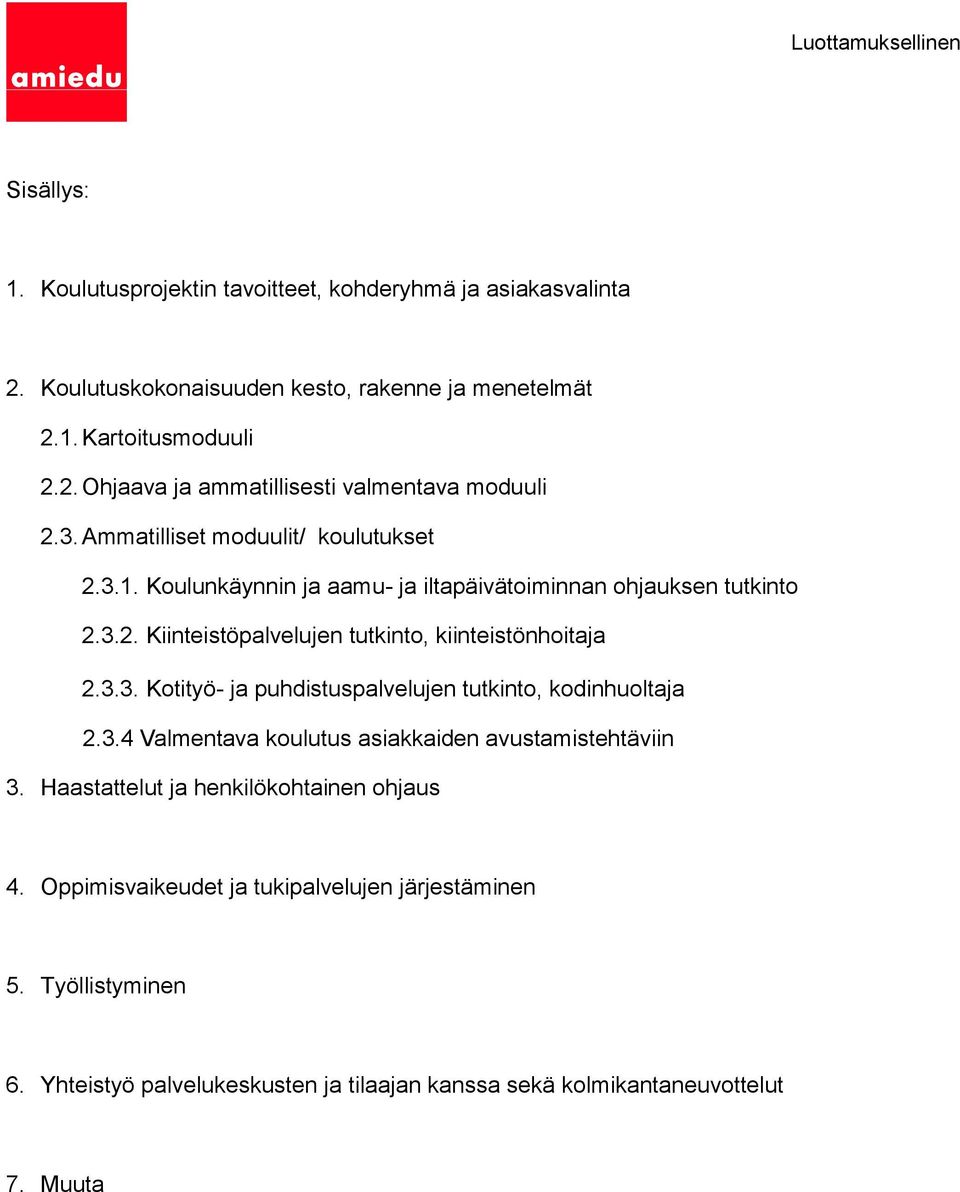 3.4 Valmentava koulutus asiakkaiden avustamistehtäviin 3. Haastattelut ja henkilökohtainen ohjaus 4. Oppimisvaikeudet ja tukipalvelujen järjestäminen 5. Työllistyminen 6.