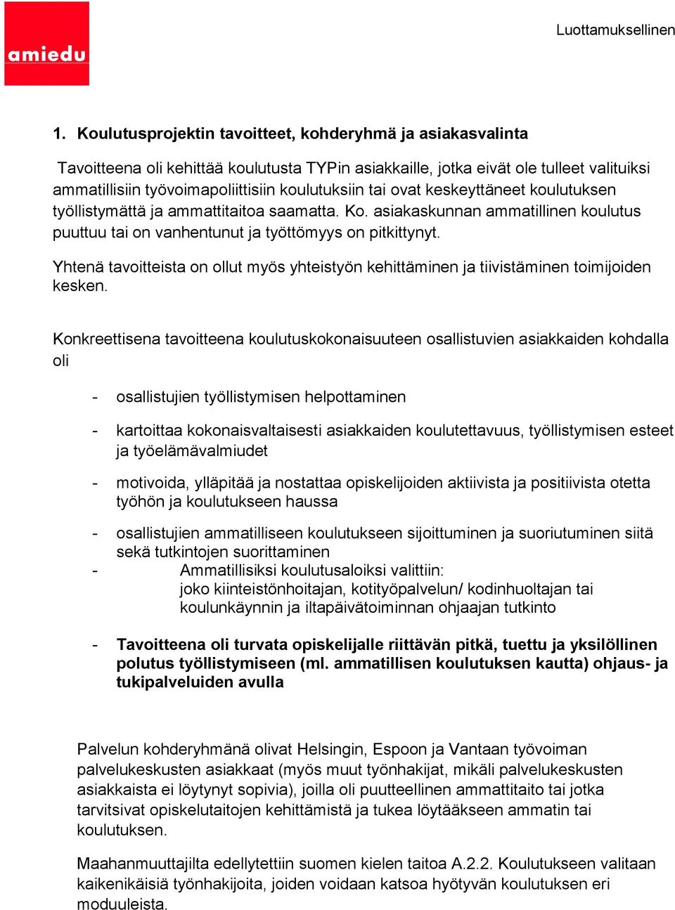 Yhtenä tavoitteista on ollut myös yhteistyön kehittäminen ja tiivistäminen toimijoiden kesken.