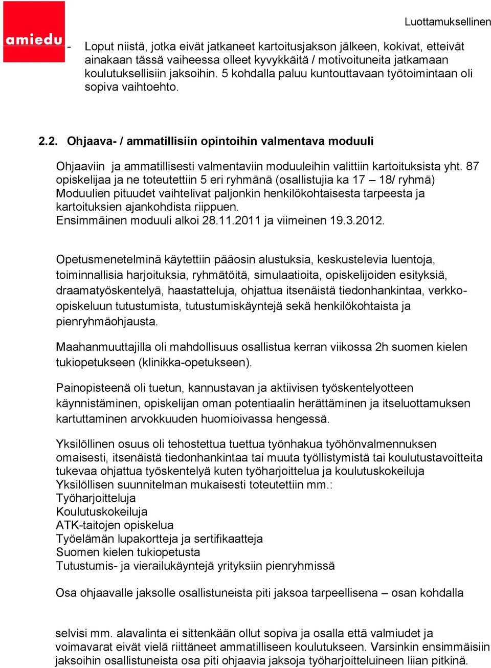 2. Ohjaava- / ammatillisiin opintoihin valmentava moduuli Ohjaaviin ja ammatillisesti valmentaviin moduuleihin valittiin kartoituksista yht.