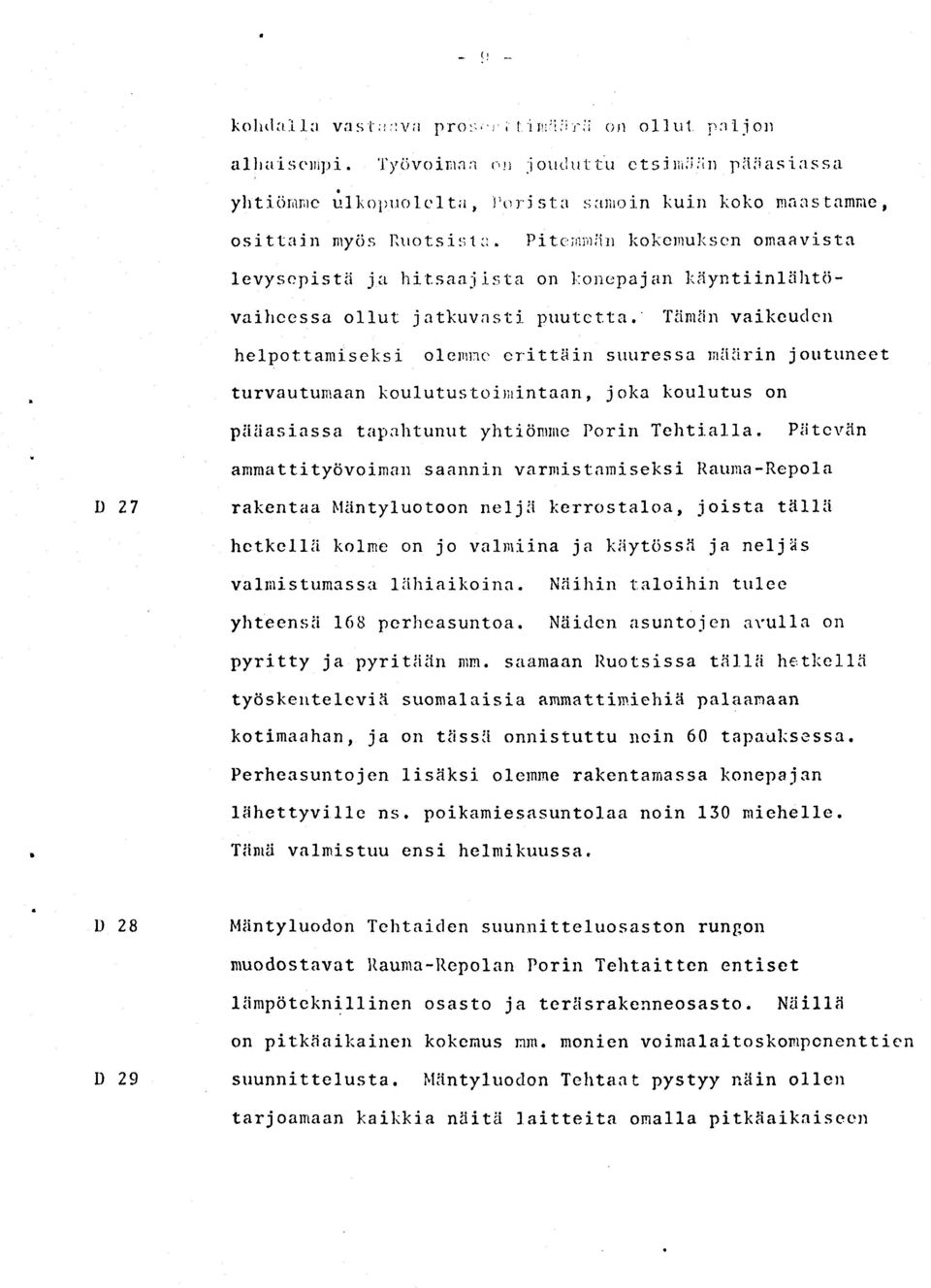 Pitc';rriirlin llokcnrullscn omaavista levysepistii ja hir.saaj ista on l.:onopajan liriyntiinliihtovaihccssa o11ut j atktrvasti. ptrutct.ta. Tiimiitr vaikeuclett helpottaniseksi olelllrc erittliin surlressa mliiirin jotttttneet turvautunaan koulutustctiririntaan, j oka koulutus on piiiiasi.