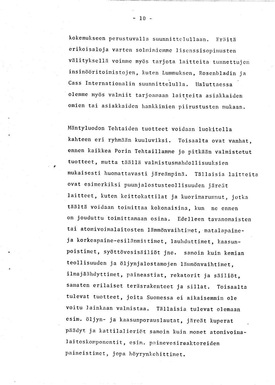 siakkaicicn hanllkimien piirustustcn muliaan. Ililntyluodon Tehtaiden tuotteet voi<raan luokitella kahteen eri ryhmiiiin kuuluviksi.