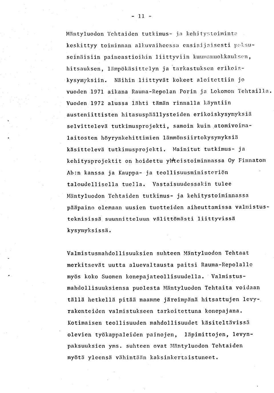 Nilihin liittyvtit kol<eet aloitcttiin jo vuoden 1971 ail<ana Rauna-Repolan Porin i a Lokomotr I'ehtail la.