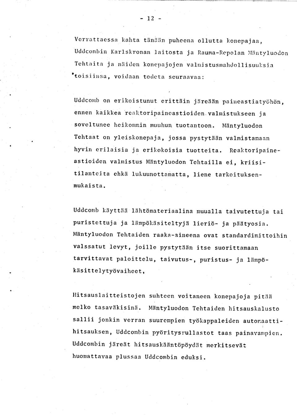 valmistrrkseen ja soveltunee heihonrrnin muuhun tuotantoon. I'ltintyluodon Tehtaat on yleiskonepa j a, j ossa pystytaiin valmistarnaan hyvin crilaisia ja erlkolioisia tuotteita.