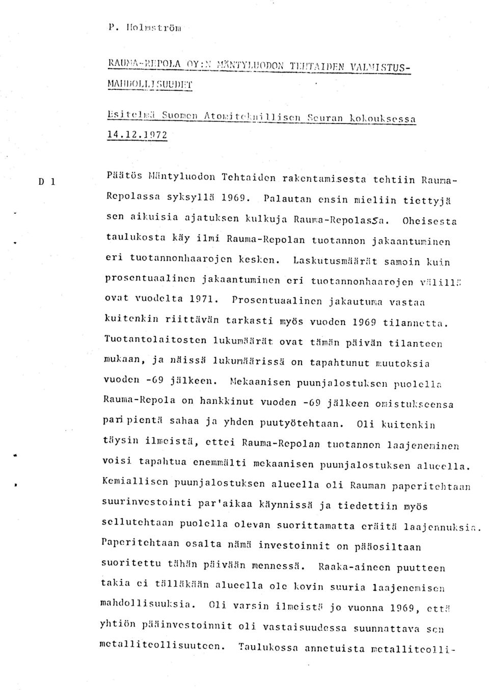 palautan ensin nrieliin tiettyj a sen aikuisia ajatuksen kulkuja Rauna-llcpo1as5a. oheisesta taulukosttt kiiy ilmi Raunra-l{epolan tuotannon jakaalttrnjpen eri tuotannonhaarojcn kesl:en.