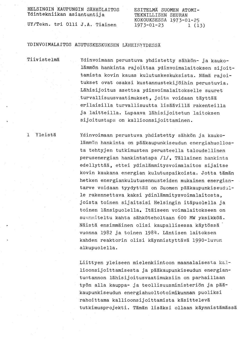 sijoittamista kovin kauas kulutuskeskuksj-sta. Neimai rajoitukset ovat osaksi kustannustekijdihin perustuvi_a.