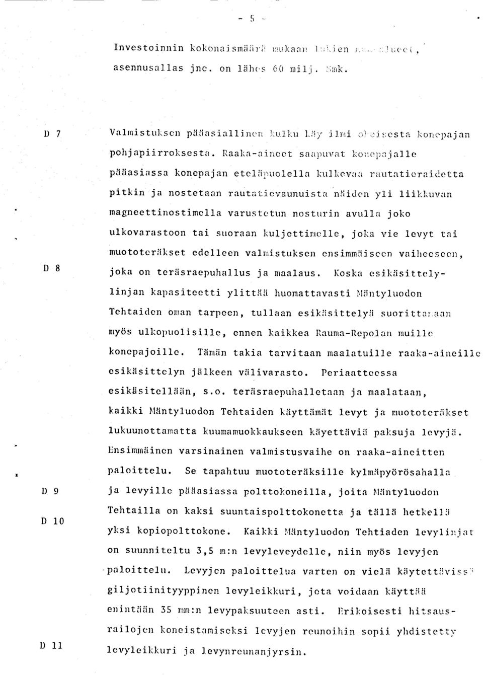 ir1rt{rticrairie tta D8 pitkin ja nostetaan rautatievaunuistlt niiiclcrr y1i 1ii}:liurran tnagneettinostinella varustcturl nostrrf in avu11a joko ulkovarilstoon tai suoraan liul jettinrclle, joka