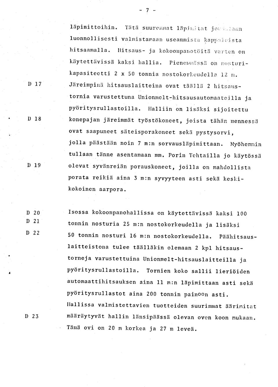 Jiireinrpinri hitsausraitteina ovat tiilij 1ii z hit:;flrrstornia varustettuna unionrnclt-hitsausautonaatci t1a ja pytiritysrullastoilla.