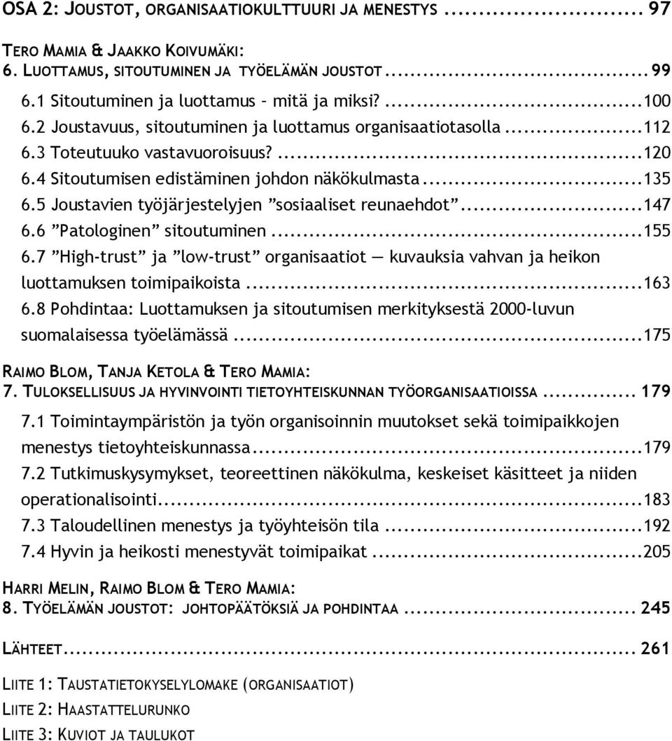 5 Joustavien työjärjestelyjen sosiaaliset reunaehdot...147 6.6 Patologinen sitoutuminen...155 6.7 High-trust ja low-trust organisaatiot kuvauksia vahvan ja heikon luottamuksen toimipaikoista...163 6.