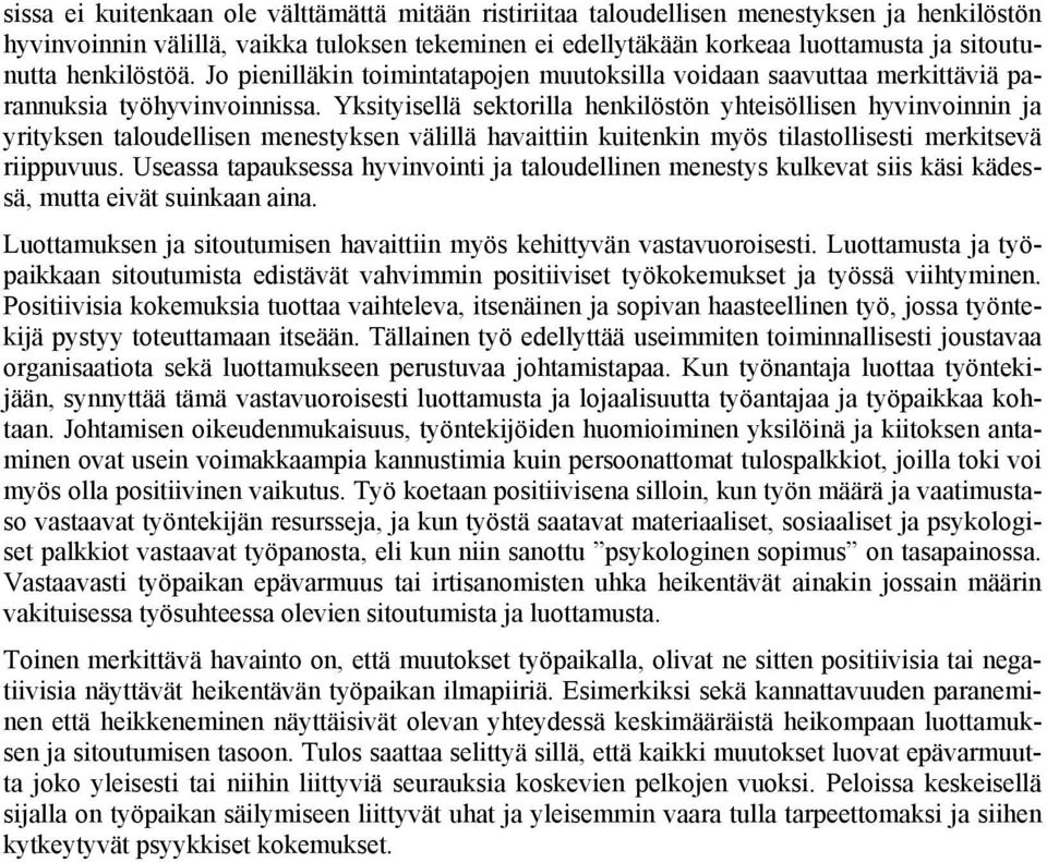 Yksityisellä sektorilla henkilöstön yhteisöllisen hyvinvoinnin ja yrityksen taloudellisen menestyksen välillä havaittiin kuitenkin myös tilastollisesti merkitsevä riippuvuus.