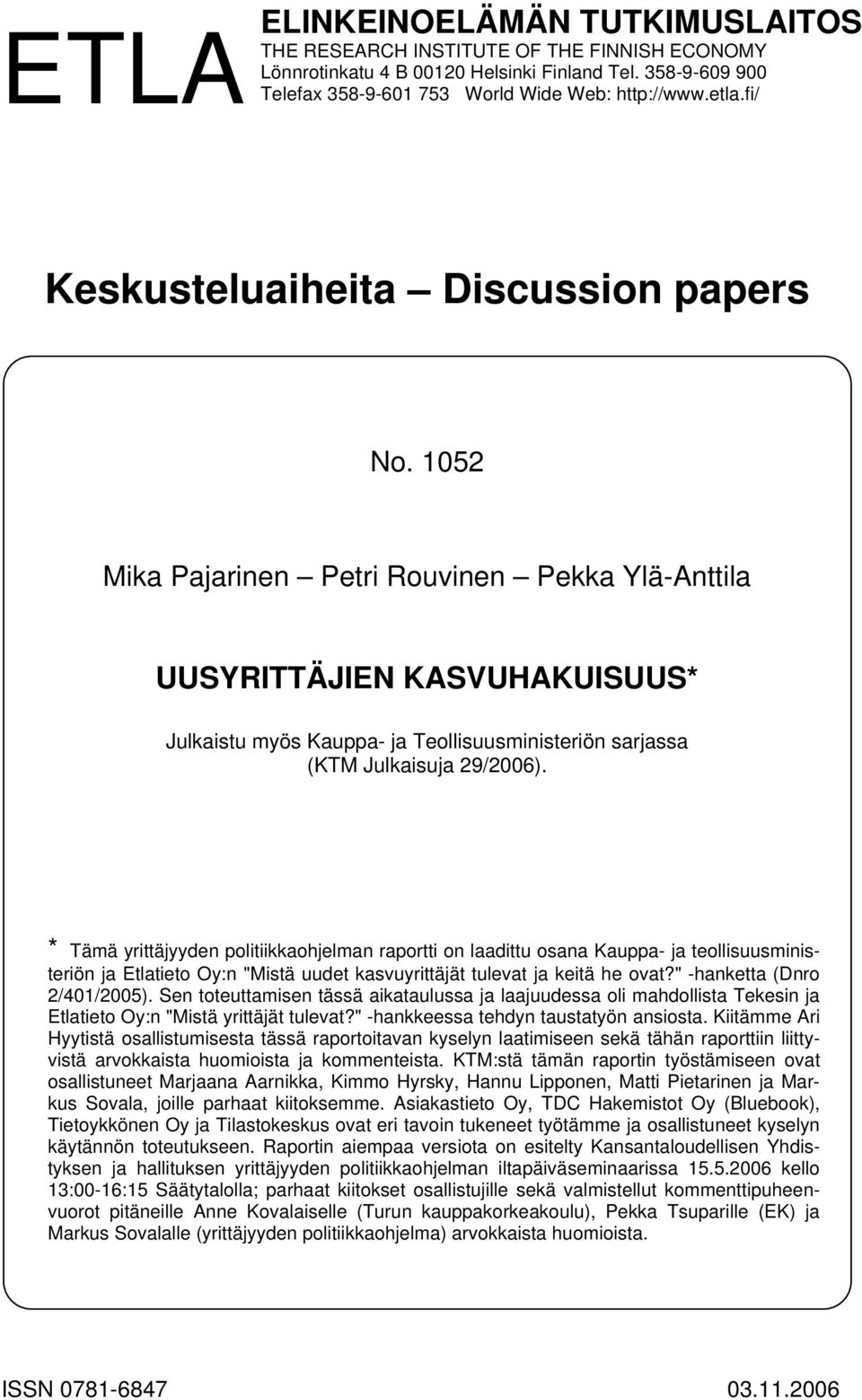 1052 Mika Pajarinen Petri Rouvinen Pekka Ylä-Anttila UUSYRITTÄJIEN KASVUHAKUISUUS* Julkaistu myös Kauppa- ja Teollisuusministeriön sarjassa (KTM Julkaisuja 29/2006).