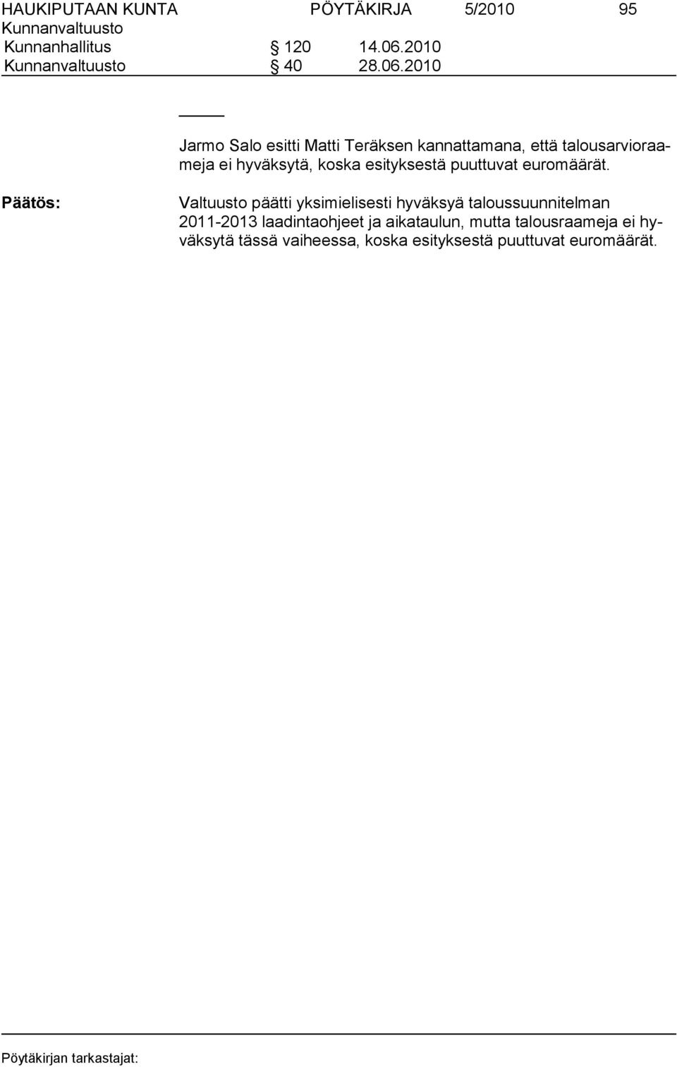 2010 Jarmo Salo esitti Matti Teräksen kannattamana, että talousarvioraameja ei hy väksytä, koska