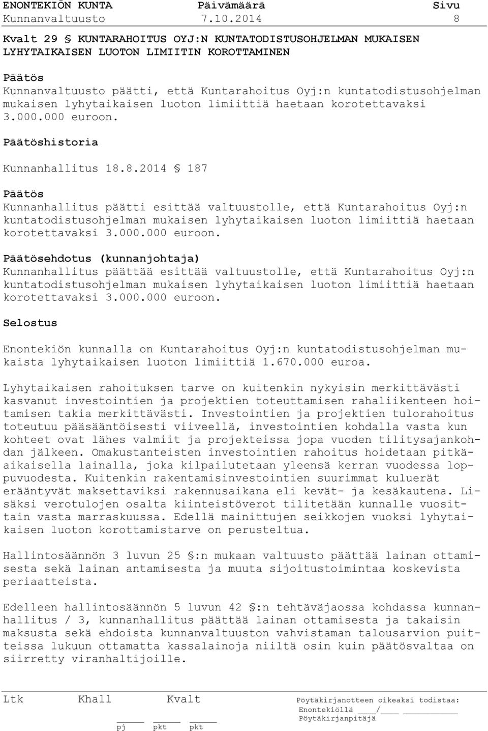 lyhytaikaisen luoton limiittiä haetaan korotettavaksi 3.000.000 euroon. historia Kunnanhallitus 18.