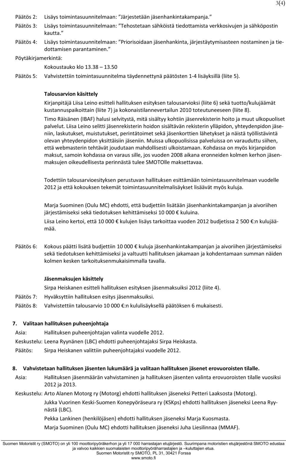 50 Päätös5: Vahvistettiintoimintasuunnitelmatäydennettynäpäätösten14lisäyksillä(liite5).