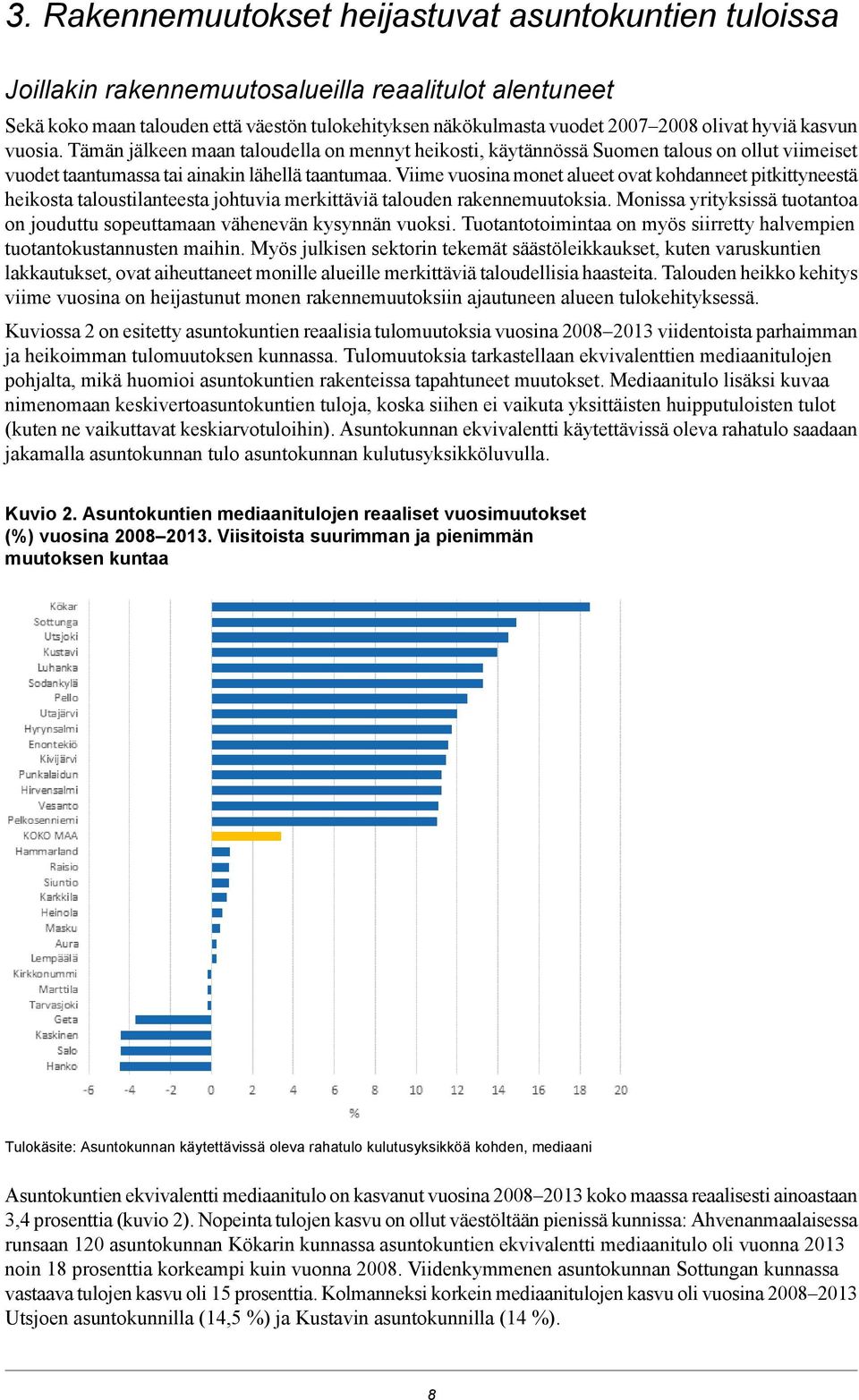 Viime vuosina monet alueet ovat kohdanneet pitkittyneestä heikosta taloustilanteesta johtuvia merkittäviä talouden rakennemuutoksia.