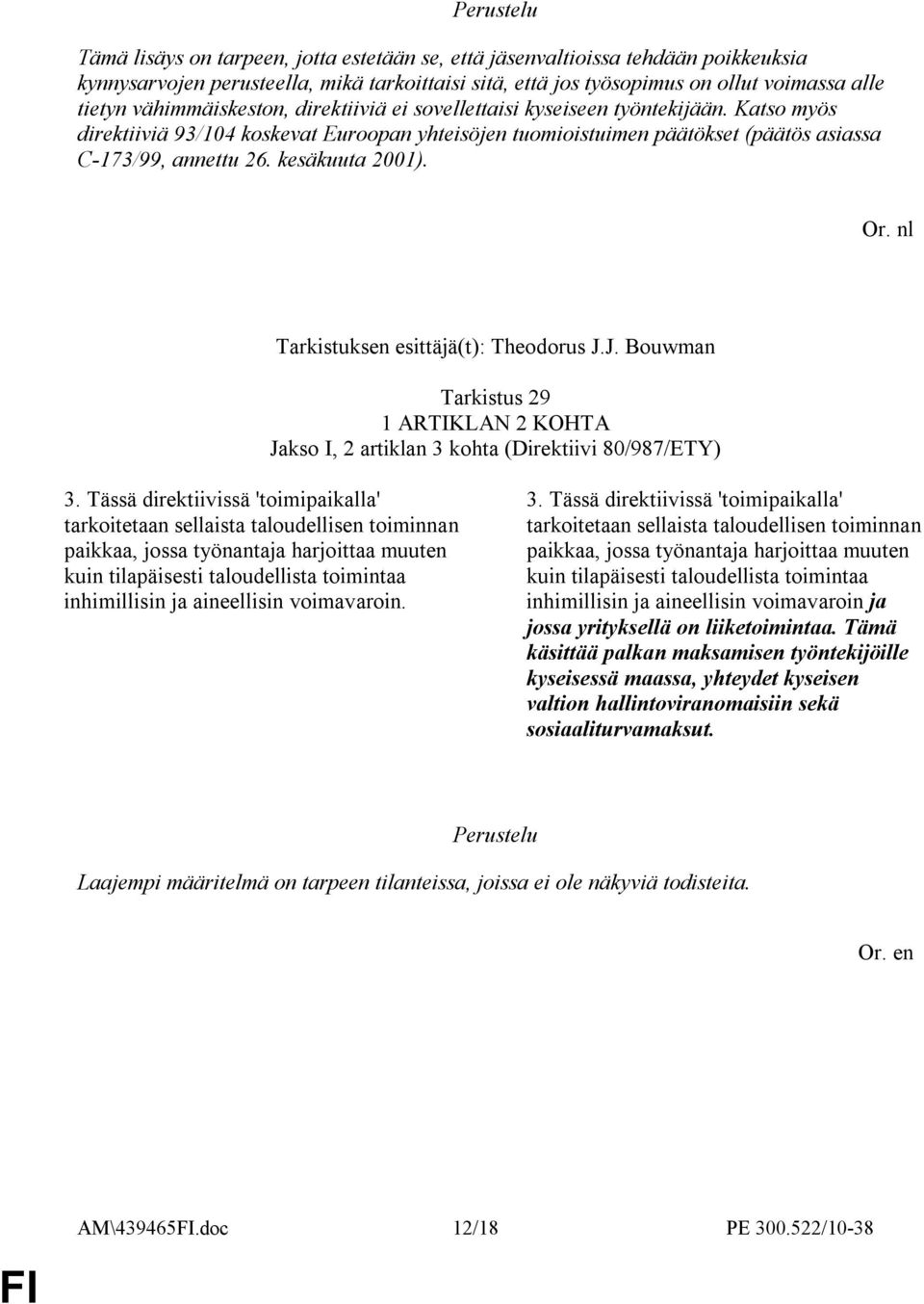 kesäkuuta 2001). Or. nl Tarkistuksen esittäjä(t): Theodorus J.J. Bouwman Tarkistus 29 Jakso I, 2 artiklan 3 kohta (Direktiivi 80/987/ETY) 3.