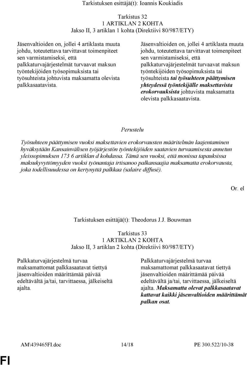 Jäsenvaltioiden on, jollei 4 artiklasta muuta johdu, toteutettava tarvittavat toimenpiteet sen varmistamiseksi, että palkkaturvajärjestelmät turvaavat maksun työntekijöiden työsopimuksista tai