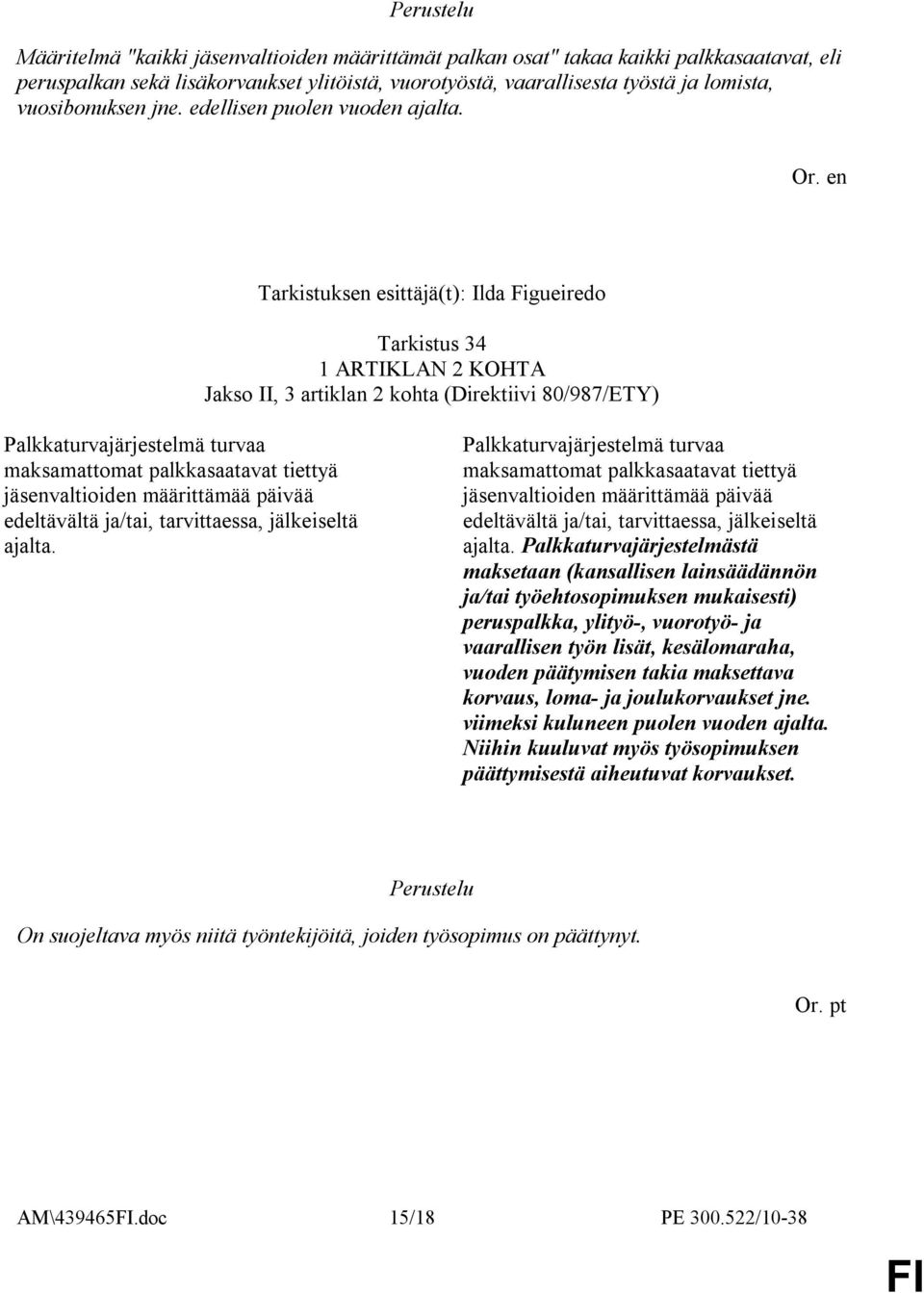 en Tarkistuksen esittäjä(t): Ilda Figueiredo Tarkistus 34 Jakso II, 3 artiklan 2 kohta (Direktiivi 80/987/ETY) Palkkaturvajärjestelmä turvaa maksamattomat palkkasaatavat tiettyä jäsenvaltioiden