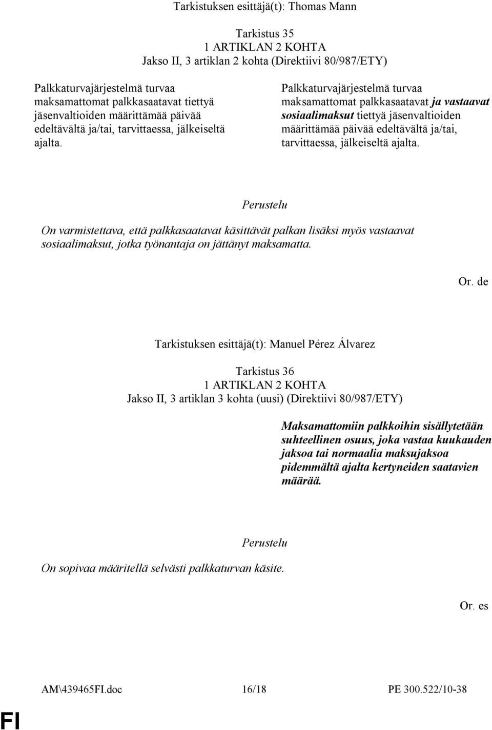 Palkkaturvajärjestelmä turvaa maksamattomat palkkasaatavat ja vastaavat sosiaalimaksut tiettyä jäsenvaltioiden määrittämää  On varmistettava, että palkkasaatavat käsittävät palkan lisäksi myös