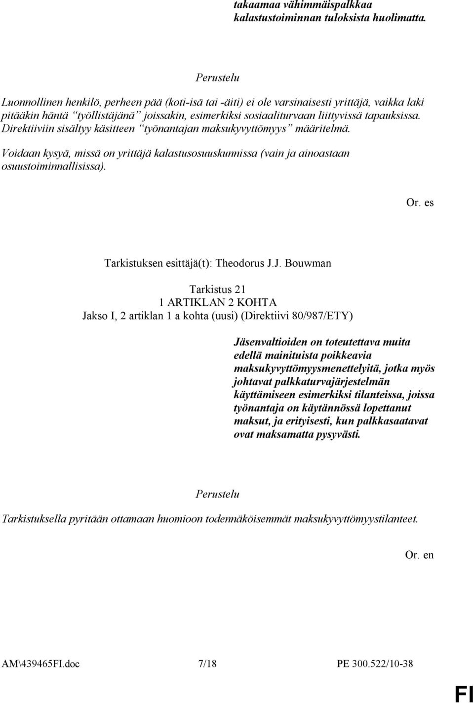 Direktiiviin sisältyy käsitteen työnantajan maksukyvyttömyys määritelmä. Voidaan kysyä, missä on yrittäjä kalastusosuuskunnissa (vain ja ainoastaan osuustoiminnallisissa). Or.