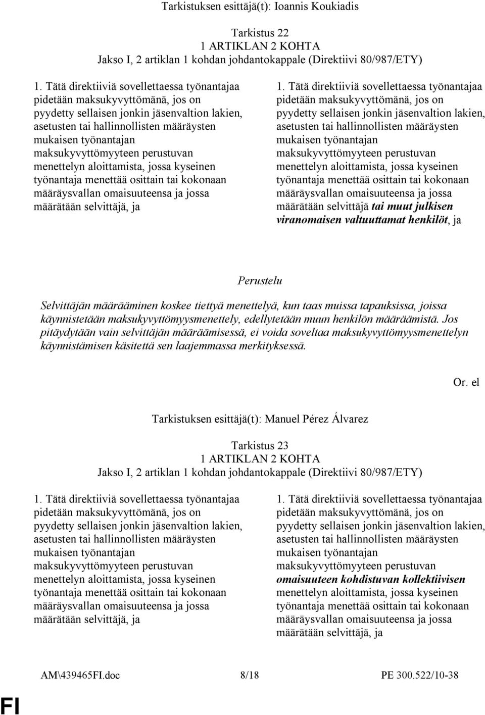 maksukyvyttömyyteen perustuvan menettelyn aloittamista, jossa kyseinen työnantaja menettää osittain tai kokonaan määräysvallan omaisuuteensa ja jossa määrätään selvittäjä, ja 1.