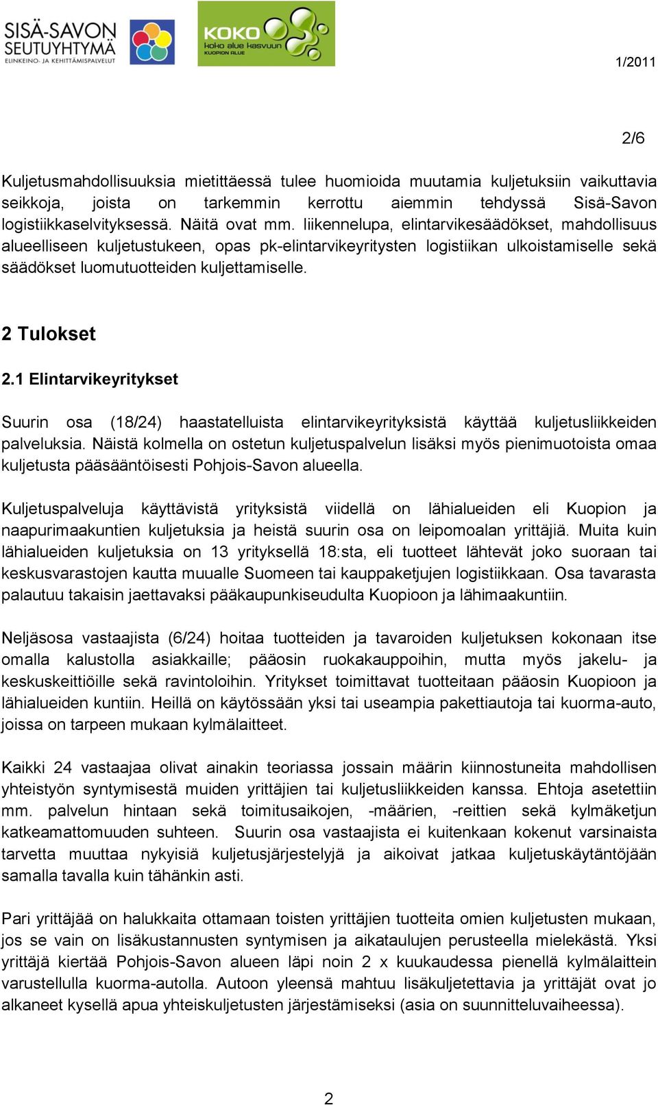 1 Elintarvikeyritykset Suurin osa (18/24) haastatelluista elintarvikeyrityksistä käyttää kuljetusliikkeiden palveluksia.