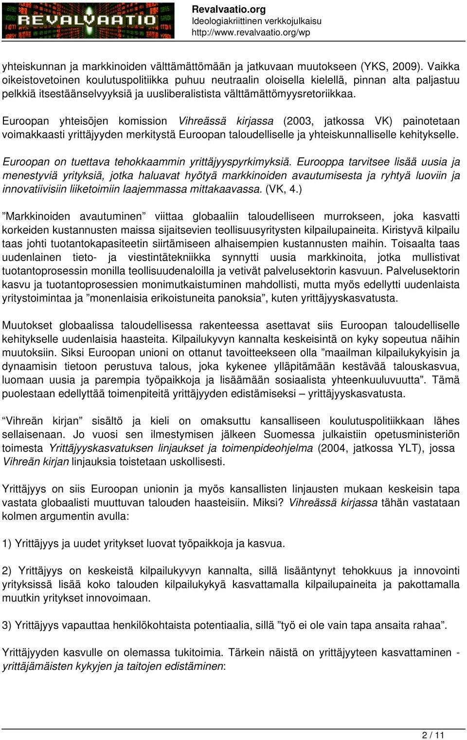 Euroopan yhteisöjen komission Vihreässä kirjassa (2003, jatkossa VK) painotetaan voimakkaasti yrittäjyyden merkitystä Euroopan taloudelliselle ja yhteiskunnalliselle kehitykselle.