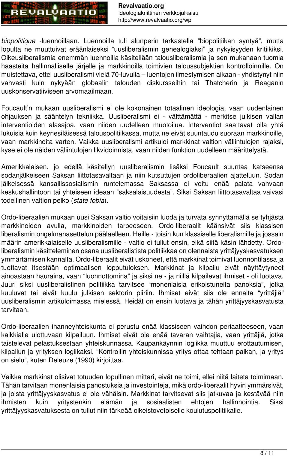 On muistettava, ettei uusliberalismi vielä 70-luvulla luentojen ilmestymisen aikaan - yhdistynyt niin vahvasti kuin nykyään globaalin talouden diskursseihin tai Thatcherin ja Reaganin