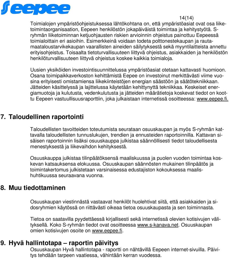 Esimerkkeinä voidaan todeta polttonestekaupan ja rautamaataloustarvikekaupan vaarallisten aineiden säilytyksestä sekä myyntilaitteista annettu erityisohjeistus.