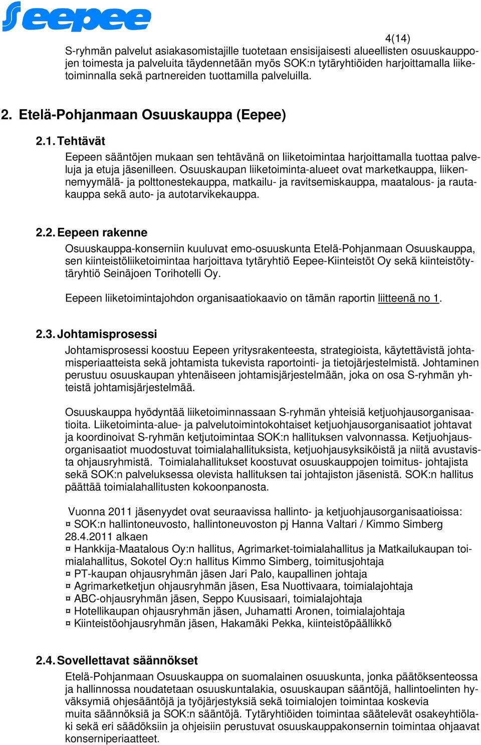 Tehtävät Eepeen sääntöjen mukaan sen tehtävänä on liiketoimintaa harjoittamalla tuottaa palveluja ja etuja jäsenilleen.