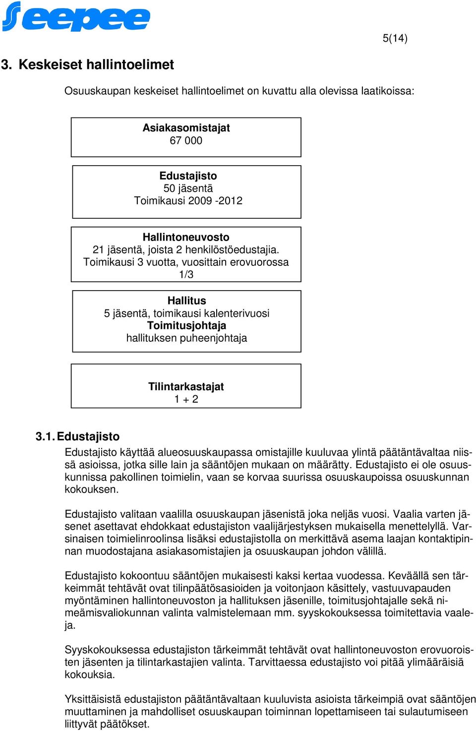 joista 2 henkilöstöedustajia. Toimikausi 3 vuotta, vuosittain erovuorossa 1/