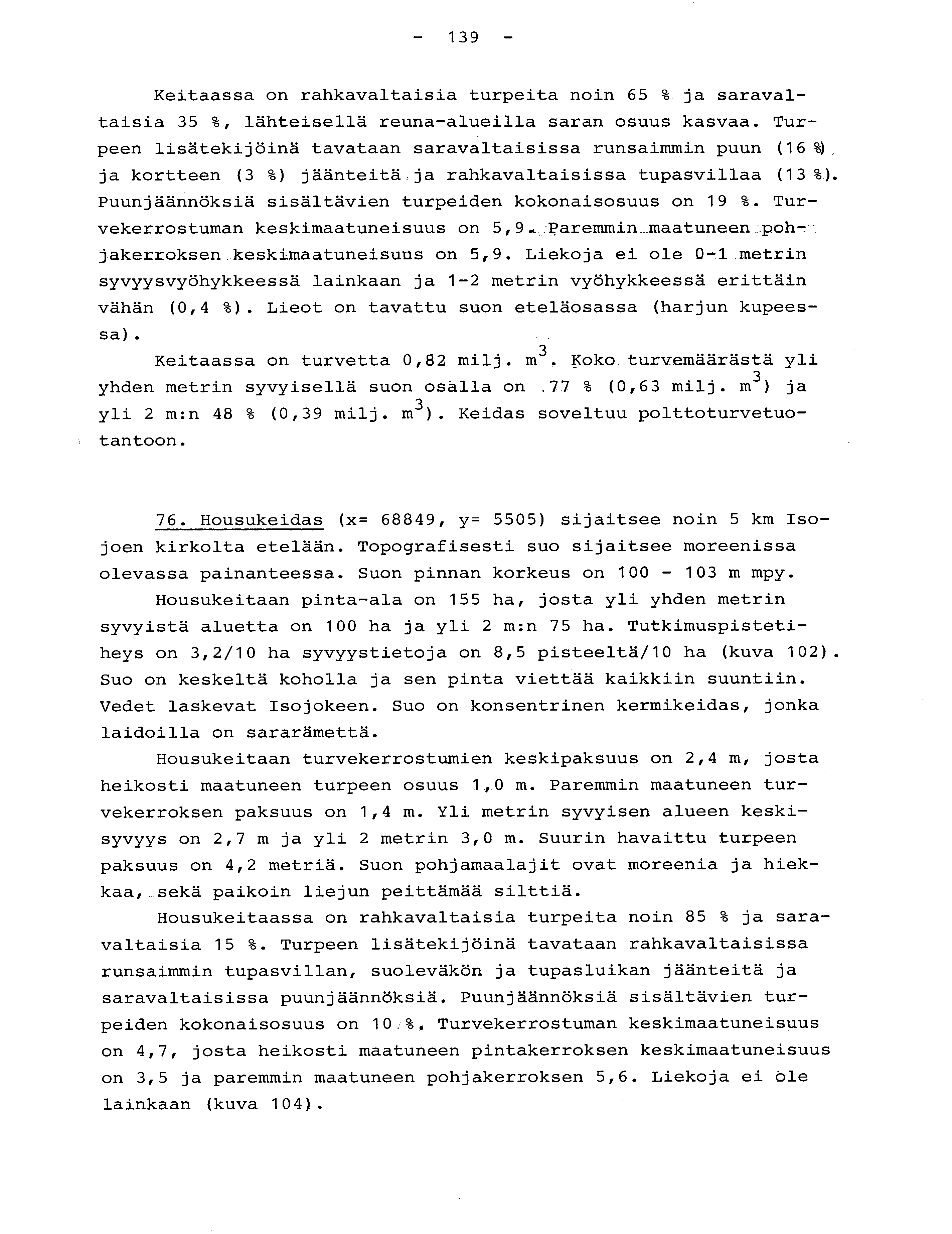 - 139 - Keitaassa on rahkavaltaisia turpeita noin 65 % ja saravaltaisia 35 %, lähteisellä reuna-alueilla saran osuus kasvaa.