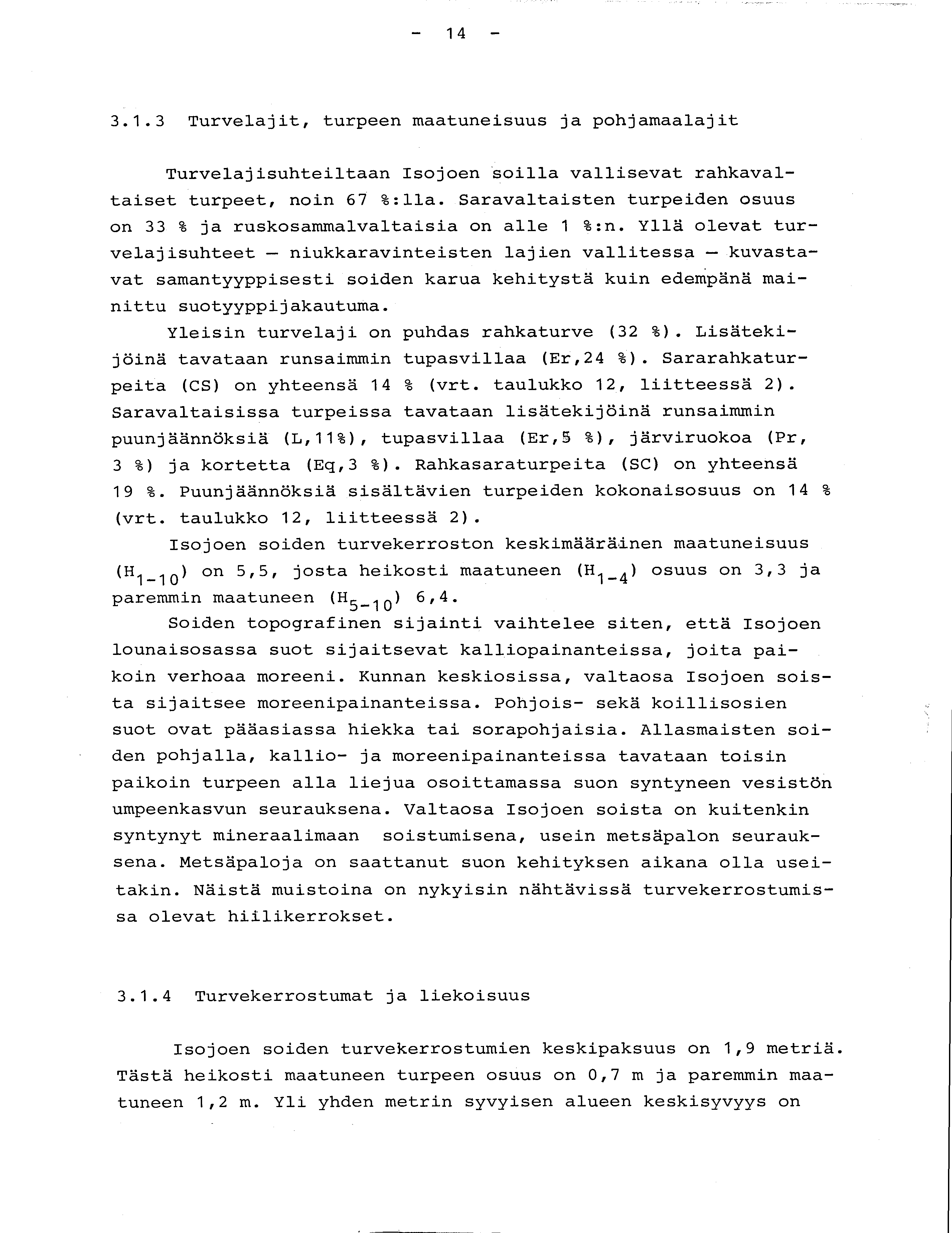 - 14-3.1.3 Turvelajit, turpeen maatuneisuus ja pohjamaalaji t Turvelajisuhteiltaan Isojoen soilla vallisevat rahkavaltaiset turpeet, noin 67 % :lla.
