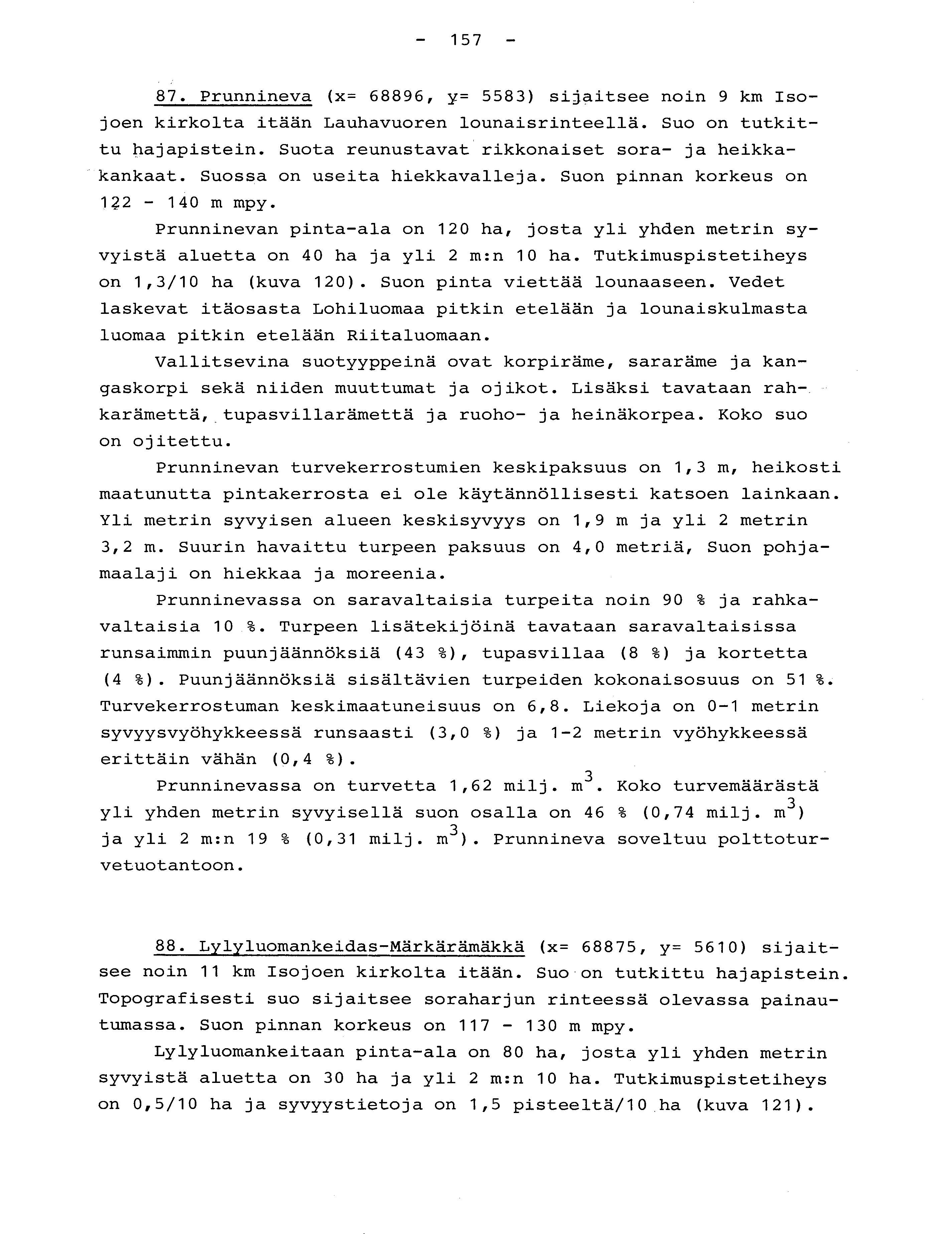 - 157-87. Prunnineva (x= 68896, y= 5583) sijaitsee noin 9 km Iso - joen kirkolta itään Lauhavuoren lounaisrinteellä. Suo on tutkit - tu hajapistein.