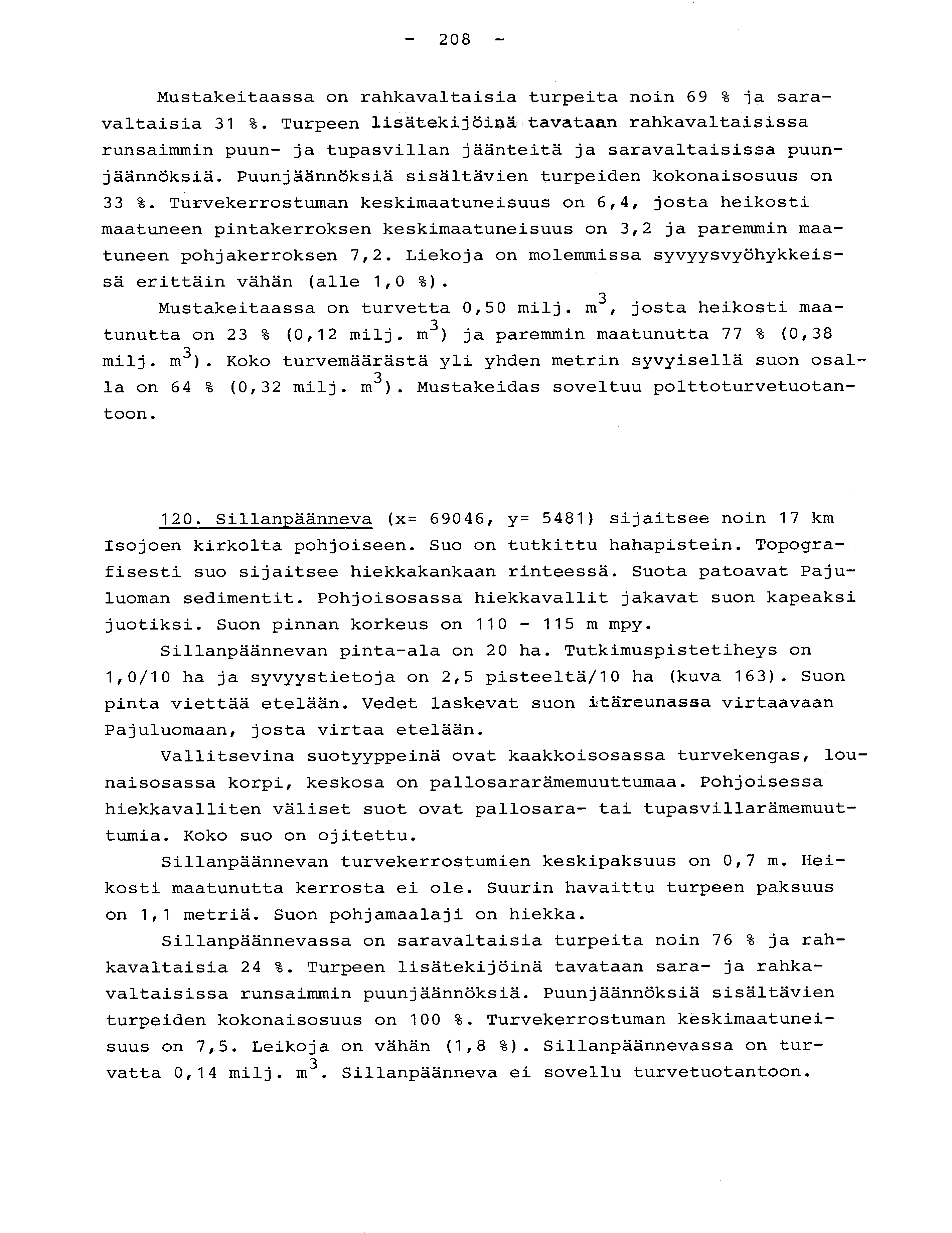 - 208 - Mustakeitaassa on rahkavaltaisia turpeita noin 69 % ja saravaltaisia 31 %.