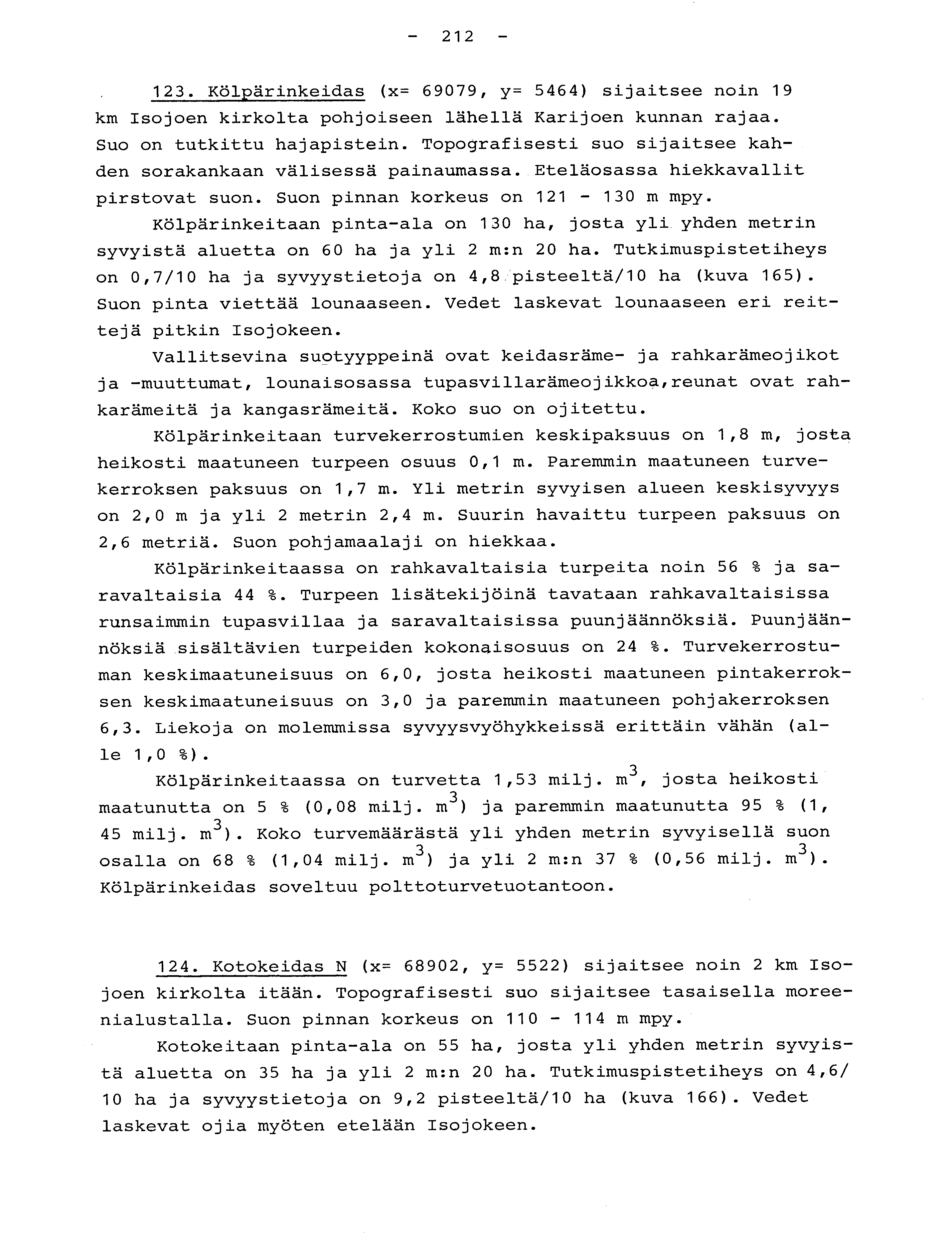 - 212-123. Kölpärinkeidas (x= 69079, y= 5464) sijaitsee noin 1 9 km Isojoen kirkolta pohjoiseen lähellä Karijoen kunnan rajaa. Suo on tutkittu hajapistein.