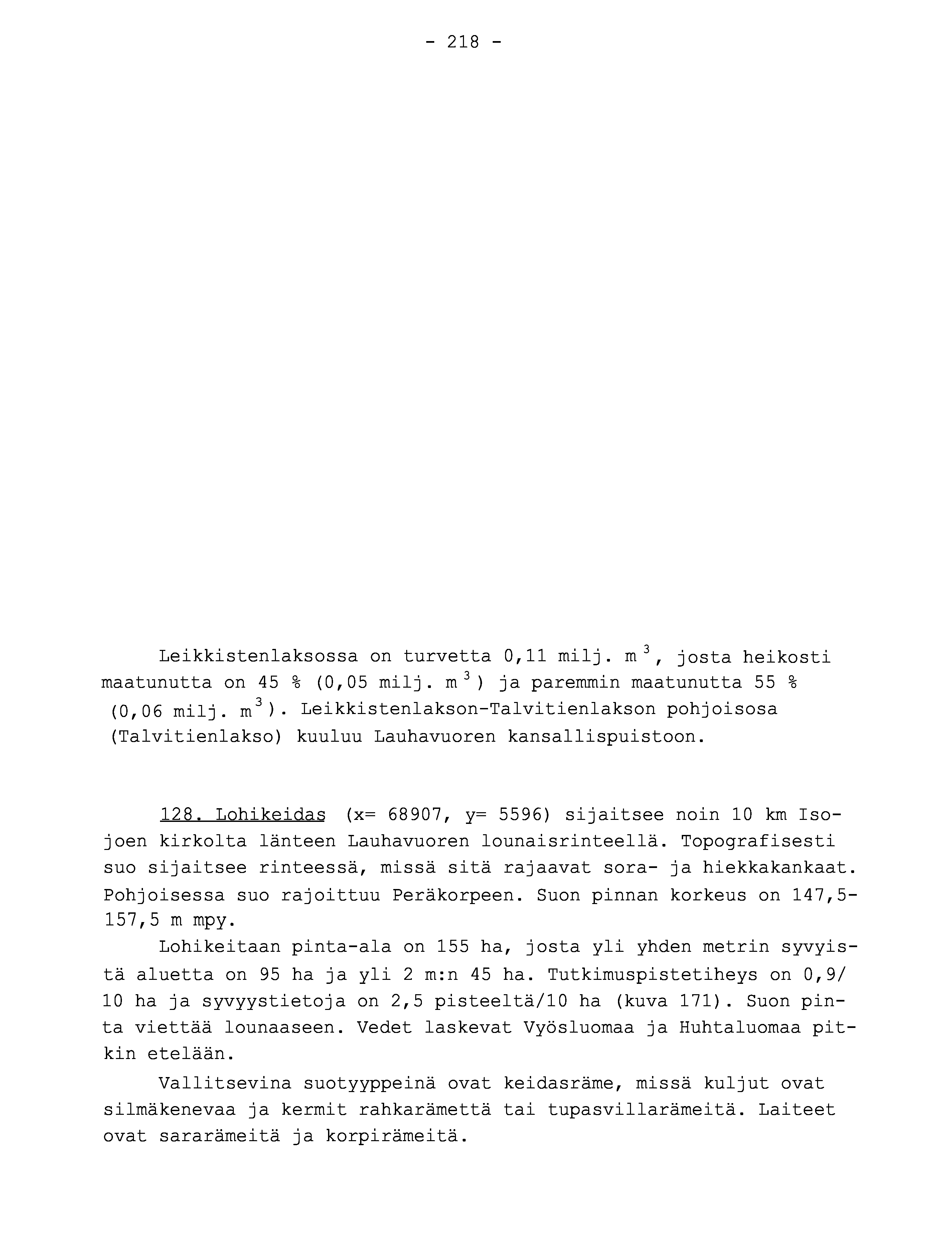 - 218 - Leikkistenlaksossa on turvetta 0,11 milj. m 3, josta heikost i maatunutta on 45 % (0,05 milj.