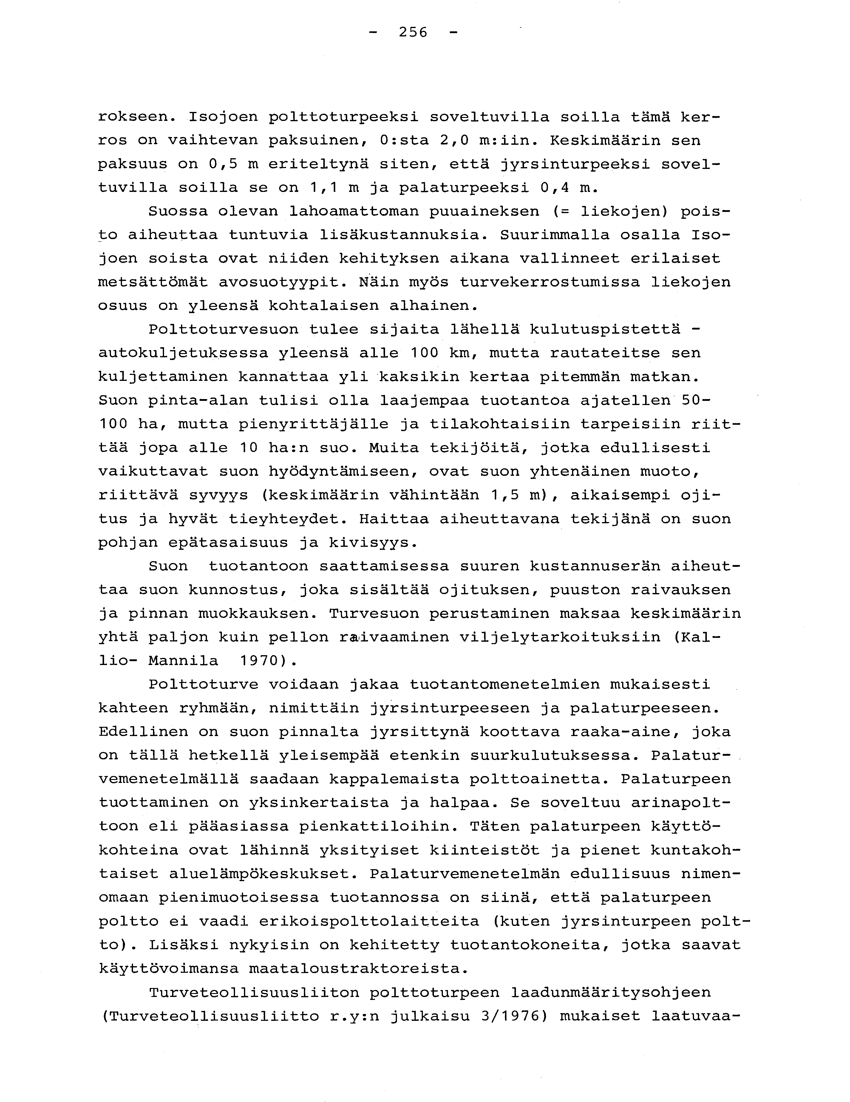 - 256 - rokseen. Isojoen polttoturpeeksi soveltuvilla soilla tämä ker - ros on vaihtevan paksuinen, 0 :sta 2,0 m :iin.