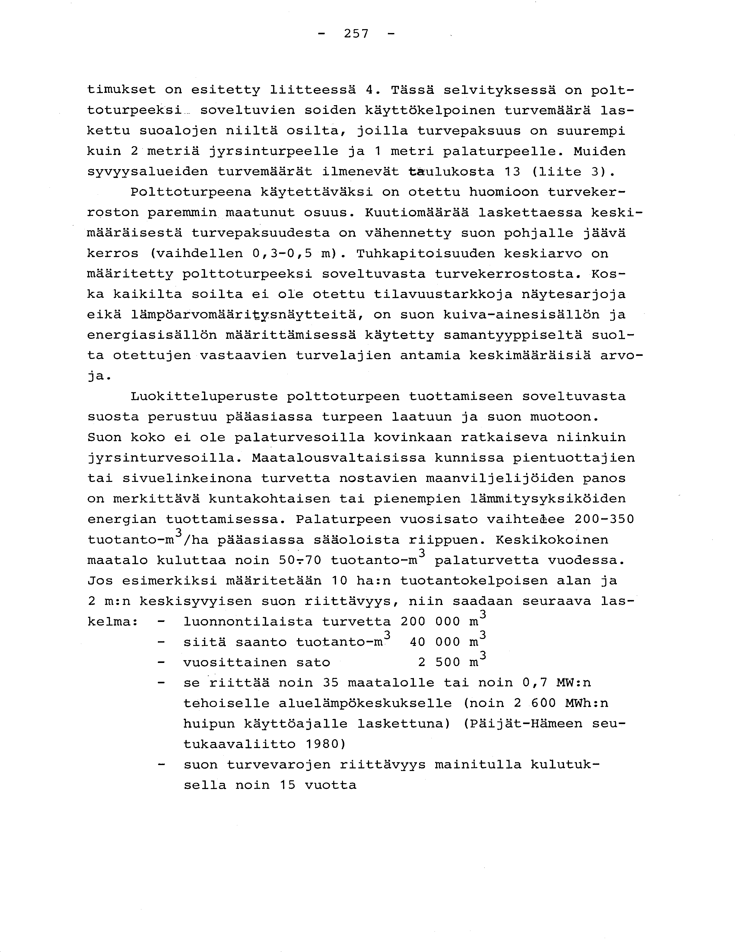 - 257 - timukset on esitetty liitteessä 4. Tässä selvityksessä on polt - toturpeeksi._.