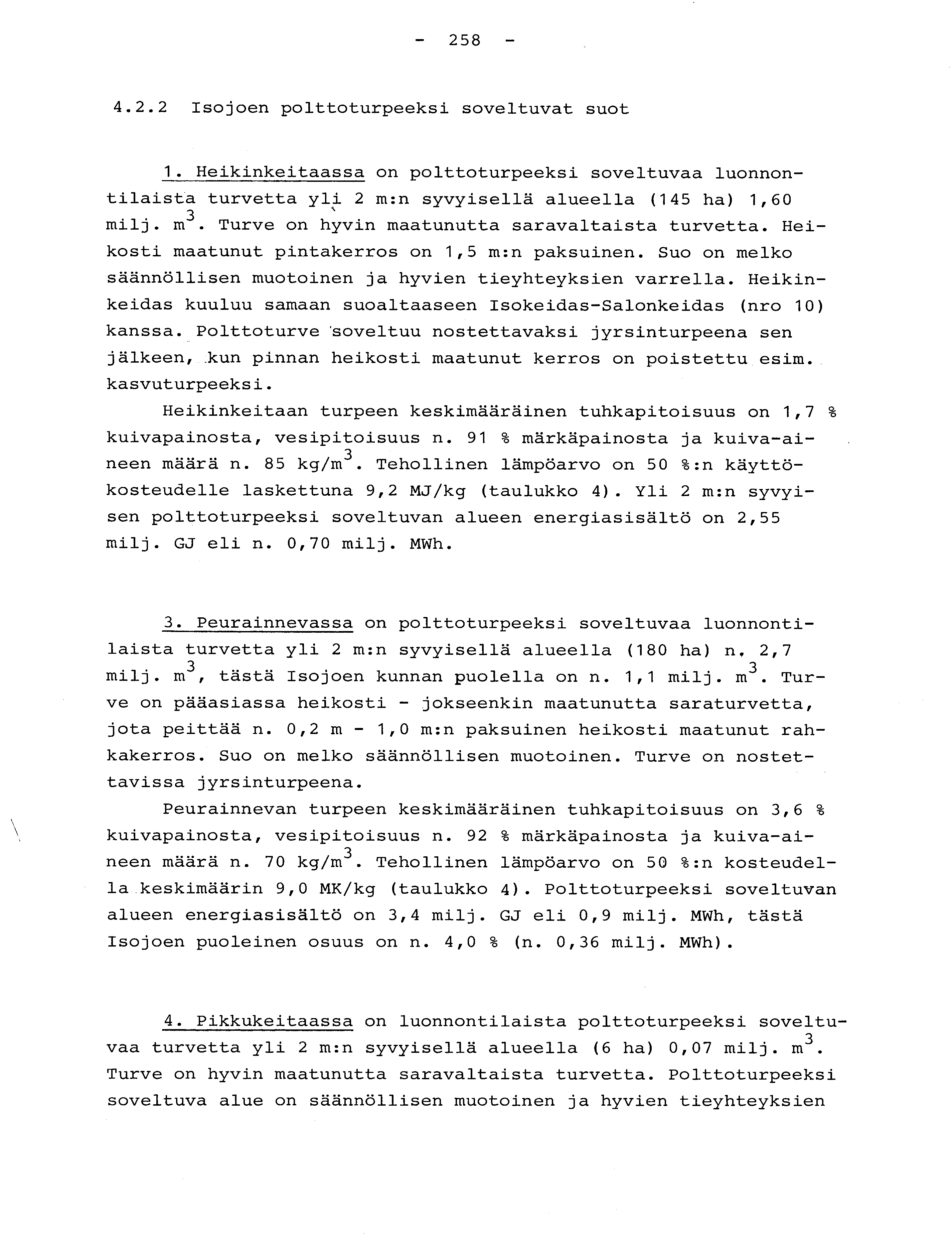 - 258-4.2.2 Isojoen polttoturpeeksi soveltuvat suo t 1. Heikinkeitaassa on polttoturpeeksi soveltuvaa luonnon - tilaista turvetta yli 2 m :n syvyisellä alueella (145 ha) 1,6 0 milj. m 3.