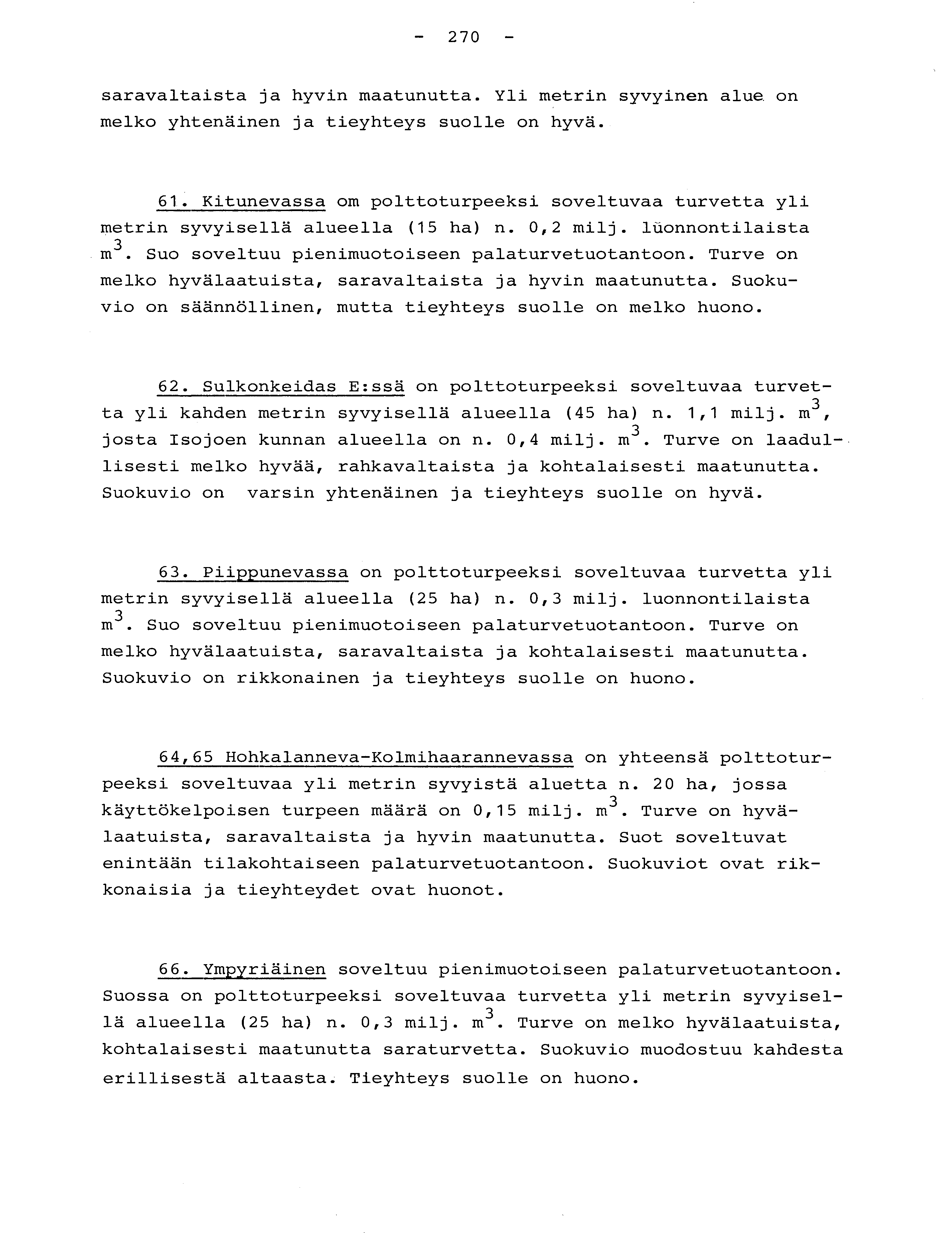 - 270 - saravaltaista ja hyvin maatunutta. Yli metrin syvyinen alue. o n melko yhtenäinen ja tieyhteys suolle on hyvä. 61.