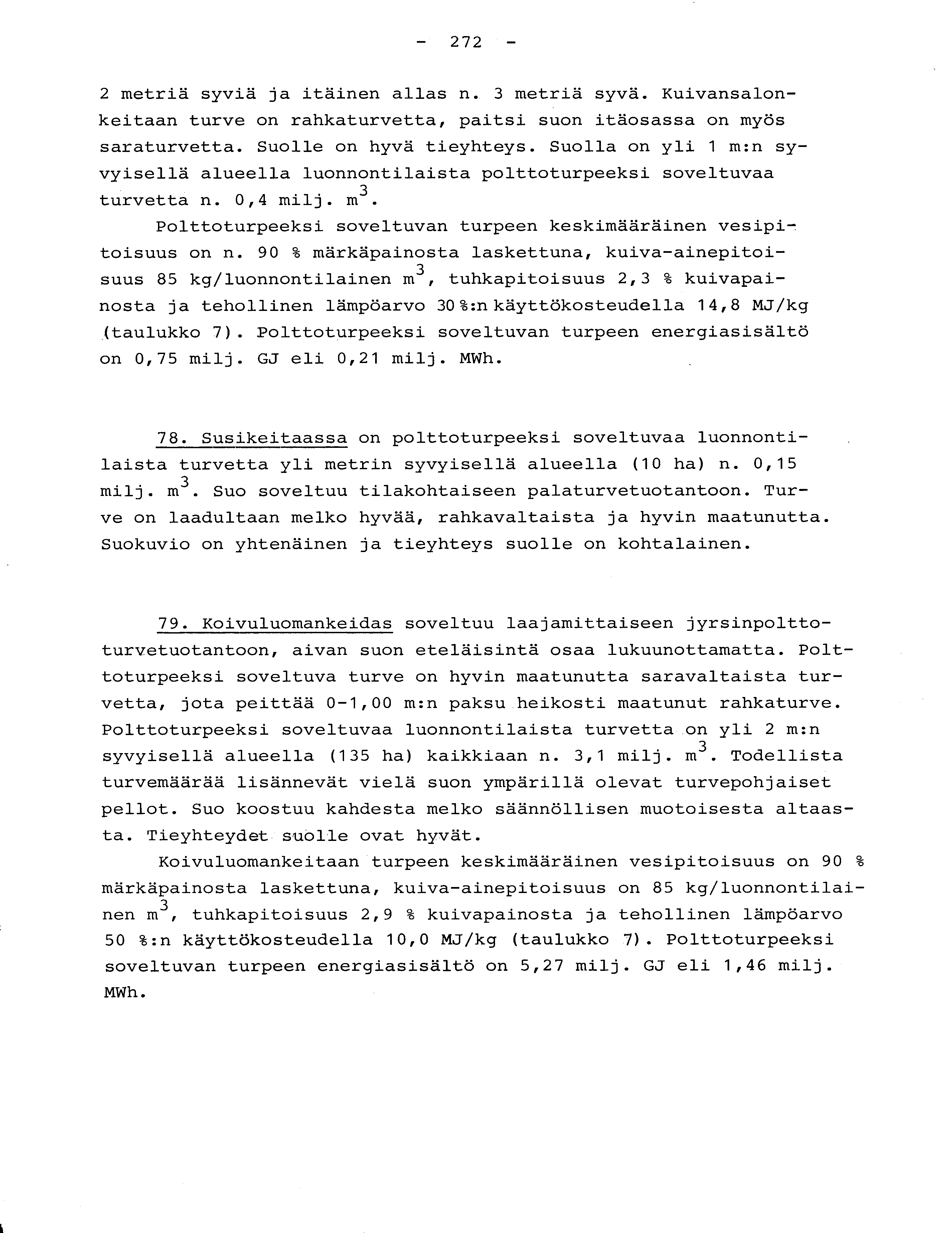 - 272-2 metriä syviä ja itäinen allas n. 3 metriä syvä. Kuivansalon - keitaan turve on rahkaturvetta, paitsi suon itäosassa on myö s saraturvetta. Suolle on hyvä tieyhteys.