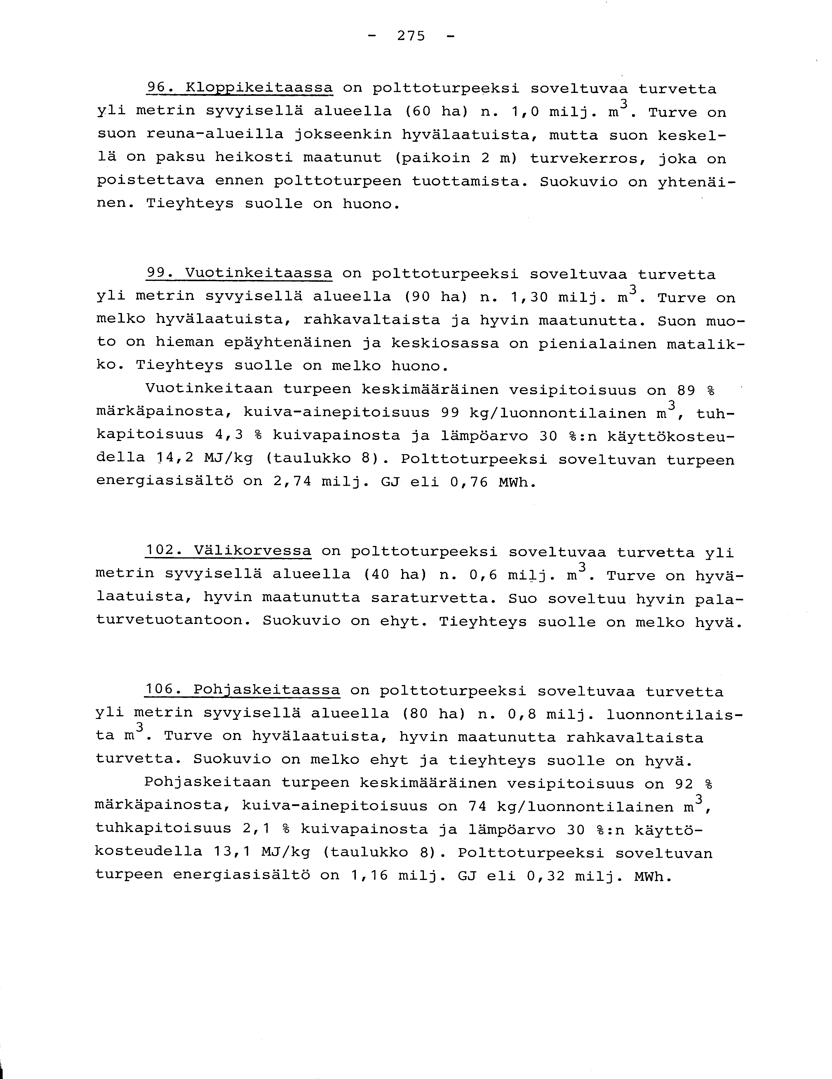 - 275-96. Kloppikeitaassa on polttoturpeeksi soveltuvaa turvett a yli metrin syvyisellä alueella (60 ha) n. 1,0 milj. m 3.