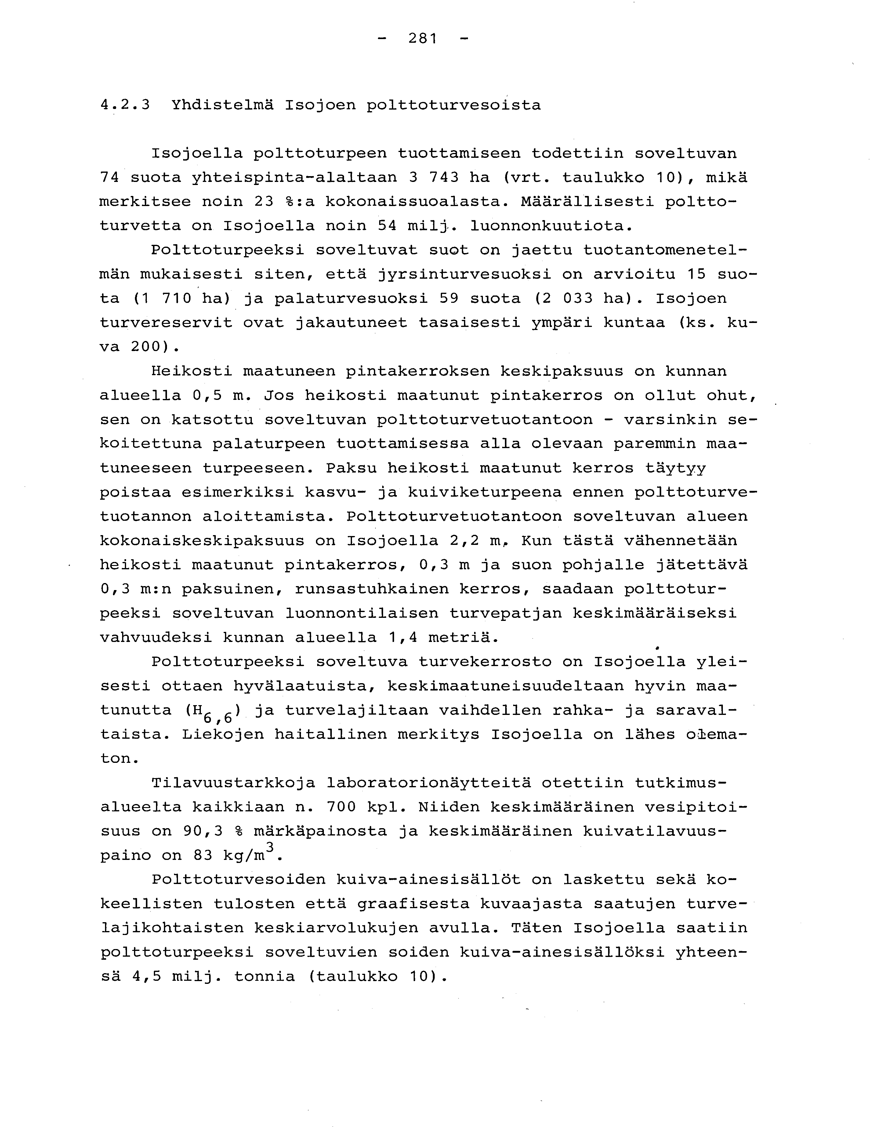 - 281-4.2.3 Yhdistelmä Isojoen polttoturvesoista Isojoella polttoturpeen tuottamiseen todettiin soveltuva n 74 suota yhteispinta-alaltaan 3 743 ha (vrt.